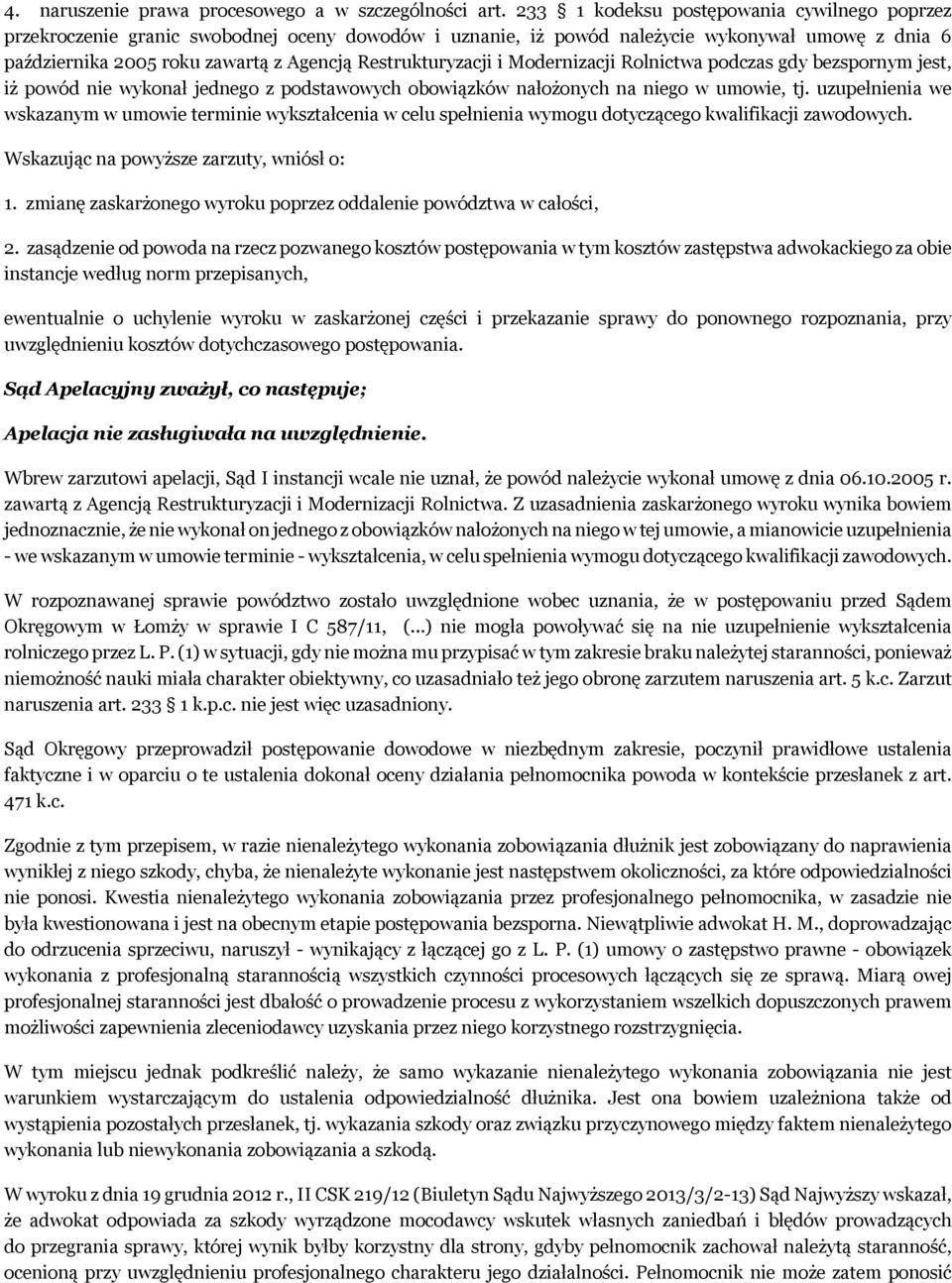 Restrukturyzacji i Modernizacji Rolnictwa podczas gdy bezspornym jest, iż powód nie wykonał jednego z podstawowych obowiązków nałożonych na niego w umowie, tj.