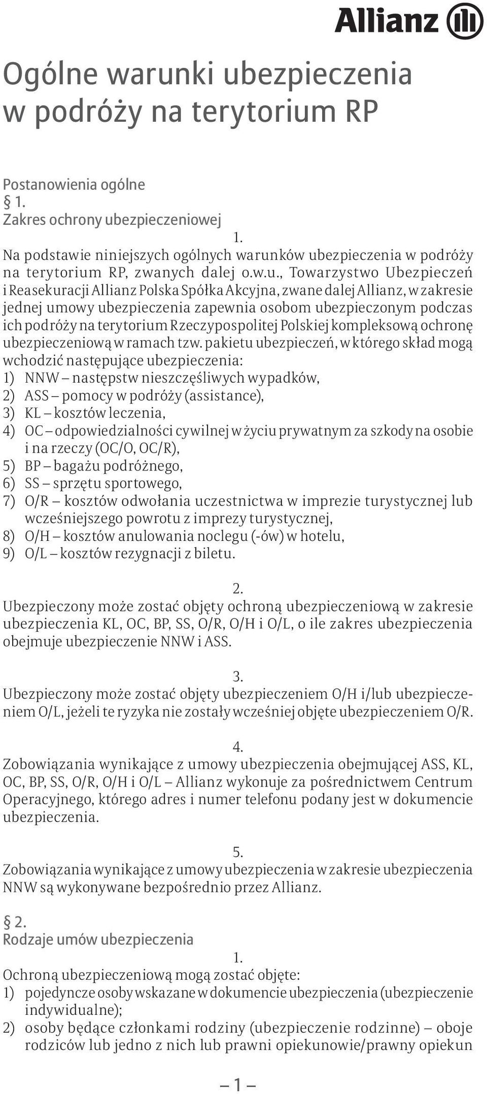 , Towarzystwo Ubezpieczeń i Reasekuracji Allianz Polska Spółka Akcyjna, zwane dalej Allianz, w zakresie jednej umowy ubezpieczenia zapewnia osobom ubezpieczonym podczas ich podróży na terytorium