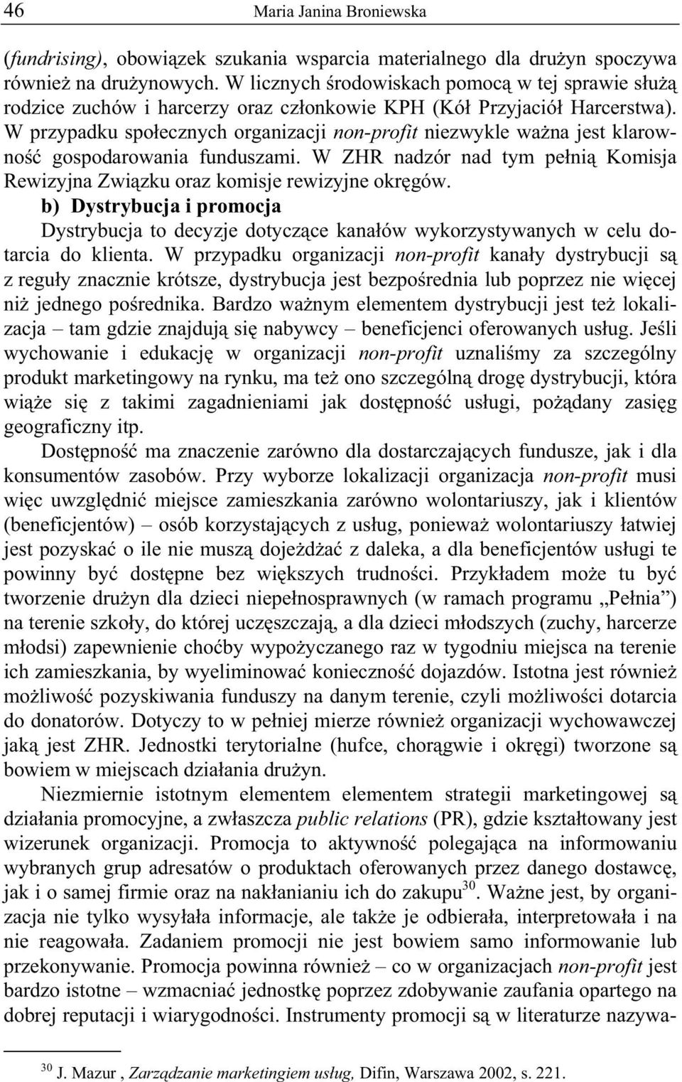 W przypadku spo ecznych organizacji non-profit niezwykle wa na jest klarowno gospodarowania funduszami. W ZHR nadzór nad tym pe ni Komisja Rewizyjna Zwi zku oraz komisje rewizyjne okr gów.