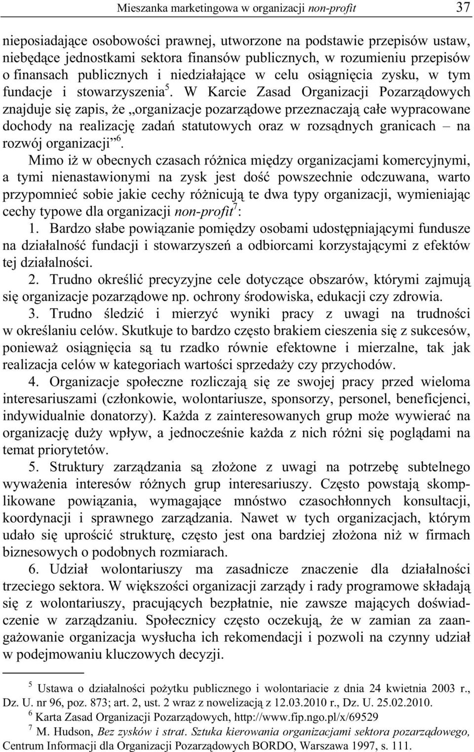 W Karcie Zasad Organizacji Pozarz dowych znajduje si zapis, e organizacje pozarz dowe przeznaczaj ca e wypracowane dochody na realizacj zada statutowych oraz w rozs dnych granicach na rozwój