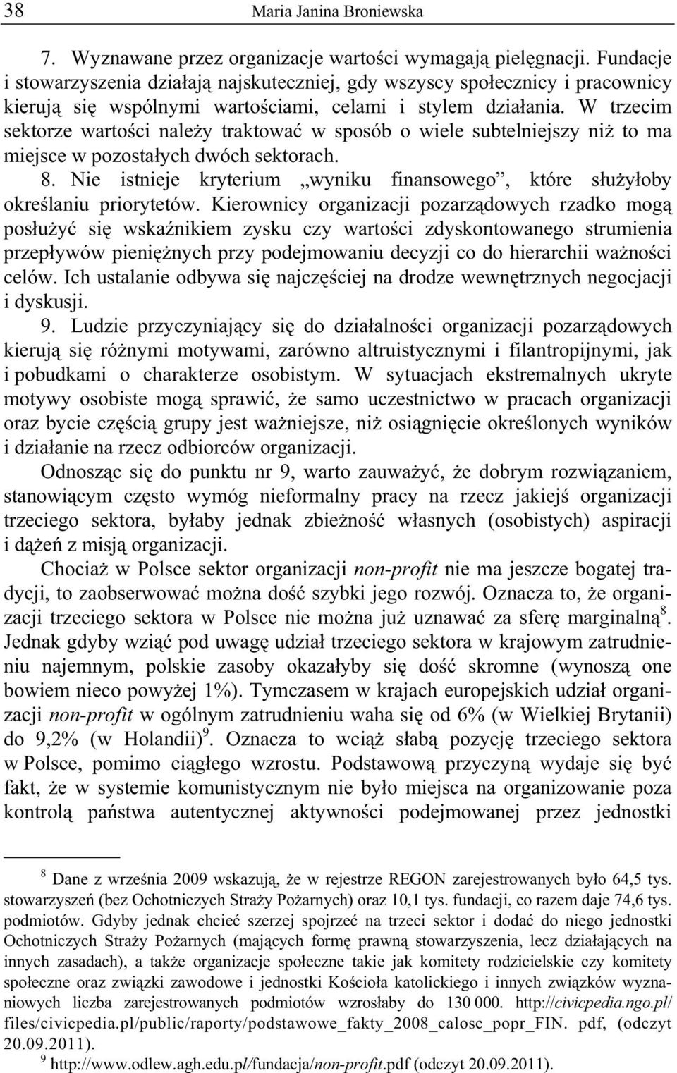 W trzecim sektorze warto ci nale y traktowa w sposób o wiele subtelniejszy ni to ma miejsce w pozosta ych dwóch sektorach. 8.