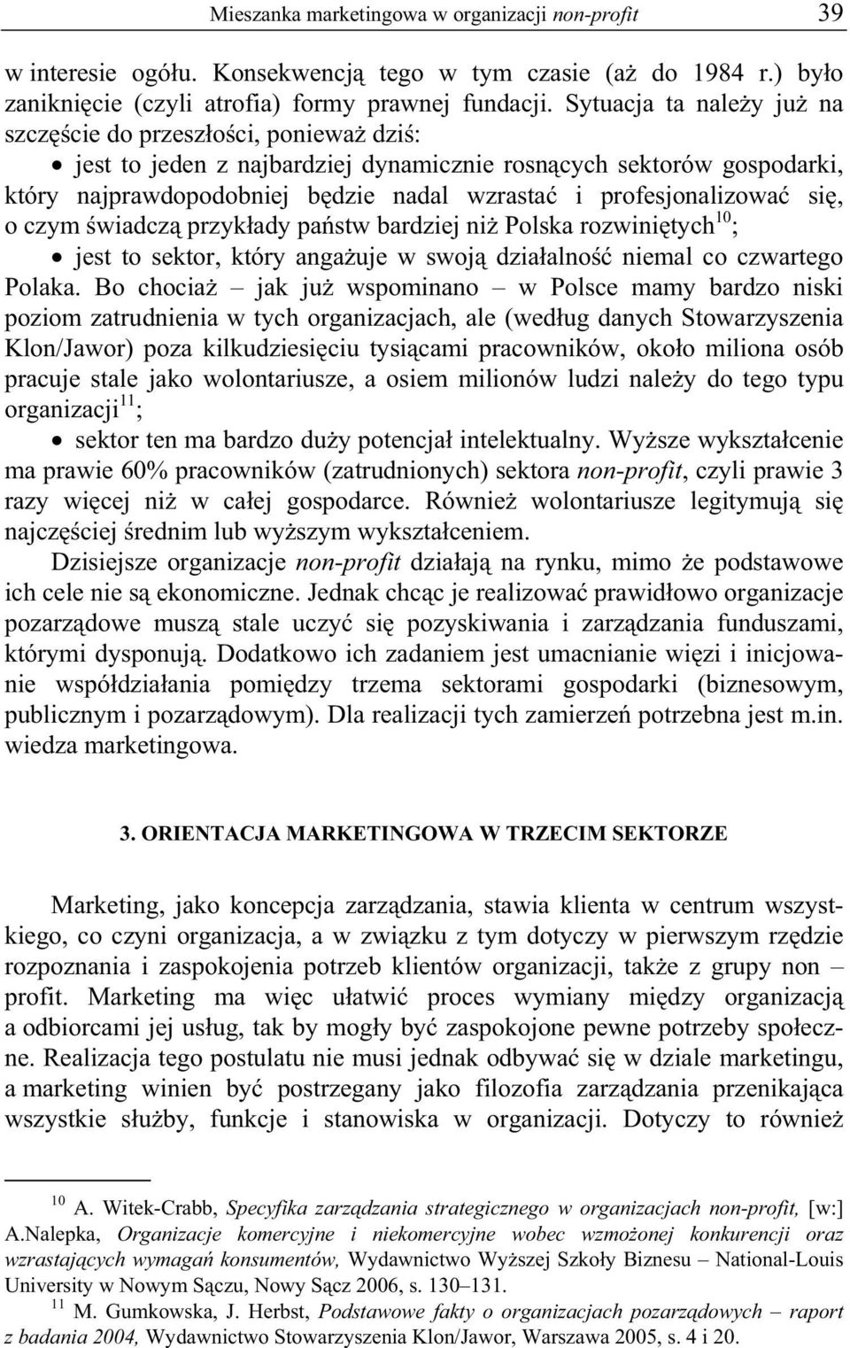 si, o czym wiadcz przyk ady pa stw bardziej ni Polska rozwini tych 10 ; jest to sektor, który anga uje w swoj dzia alno niemal co czwartego Polaka.