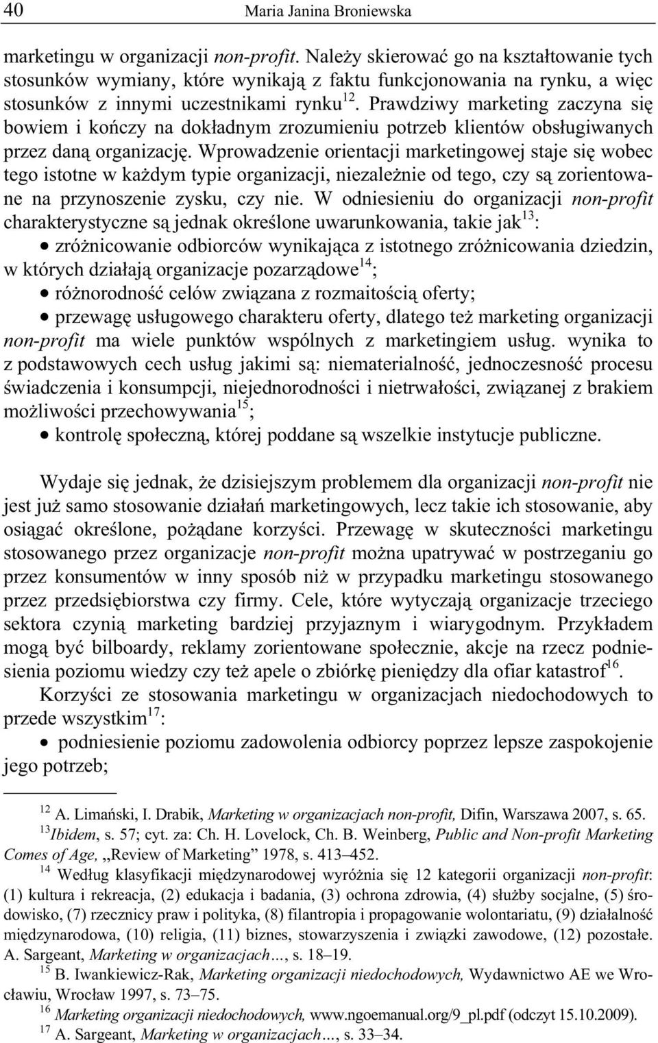 Wprowadzenie orientacji marketingowej staje si wobec tego istotne w ka dym typie organizacji, niezale nie od tego, czy s zorientowane na przynoszenie zysku, czy nie.