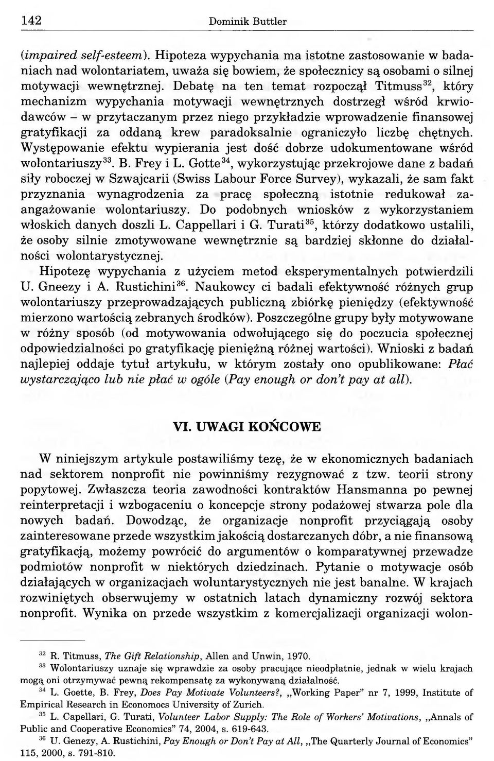 oddaną krew paradoksalnie ograniczyło liczbę chętnych. Występowanie efektu wypierania jest dość dobrze udokumentowane wśród wolontariuszy33. B. Frey i L.