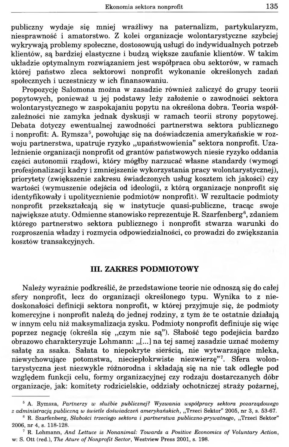 W takim układzie optymalnym rozwiązaniem jest współpraca obu sektorów, w ramach której państwo zleca sektorowi nonprofit wykonanie określonych zadań społecznych i uczestniczy w ich finansowaniu.