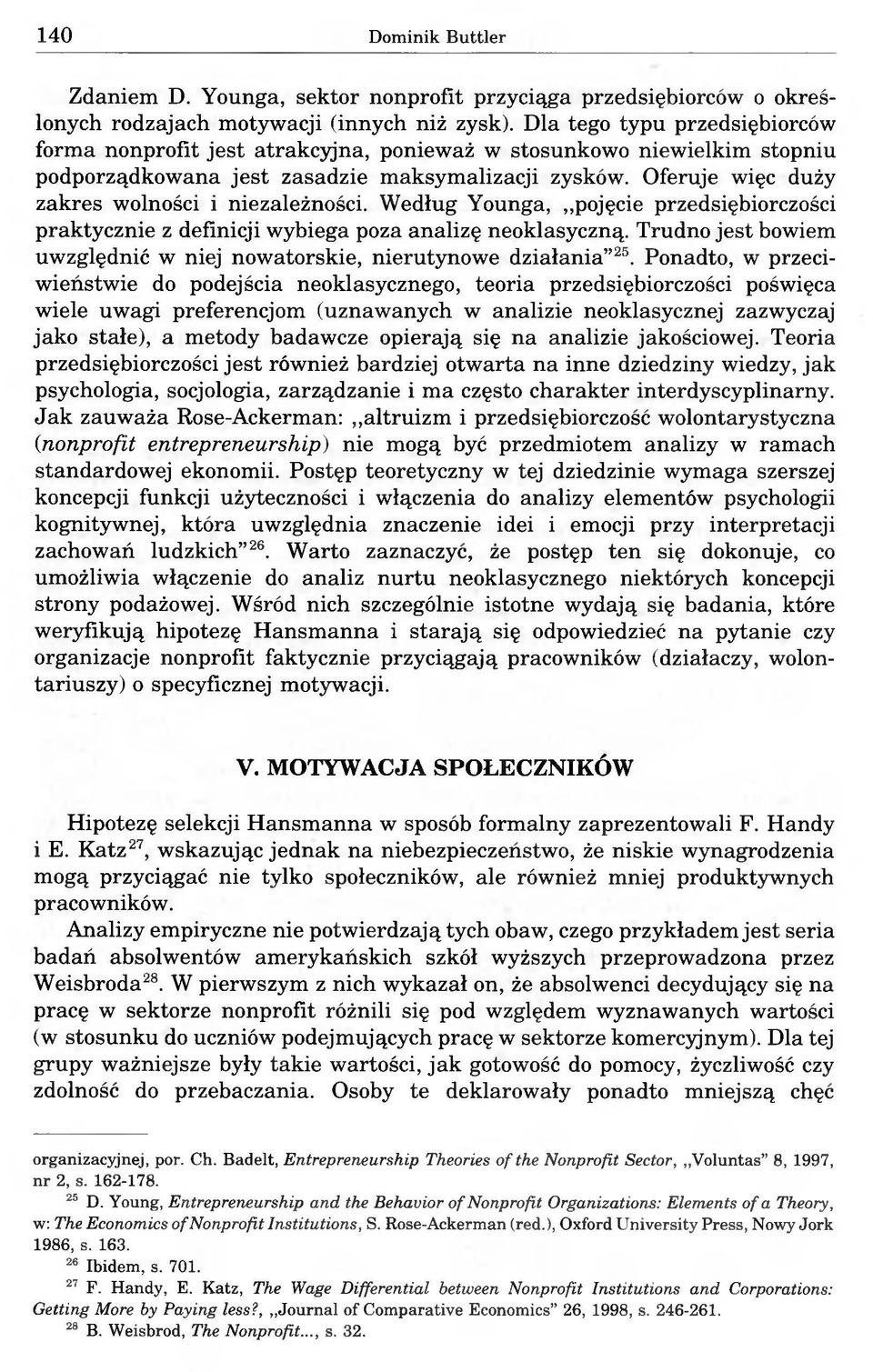 Oferuje więc duży zakres wolności i niezależności. Według Younga, pojęcie przedsiębiorczości praktycznie z definicji wybiega poza analizę neoklasyczną.