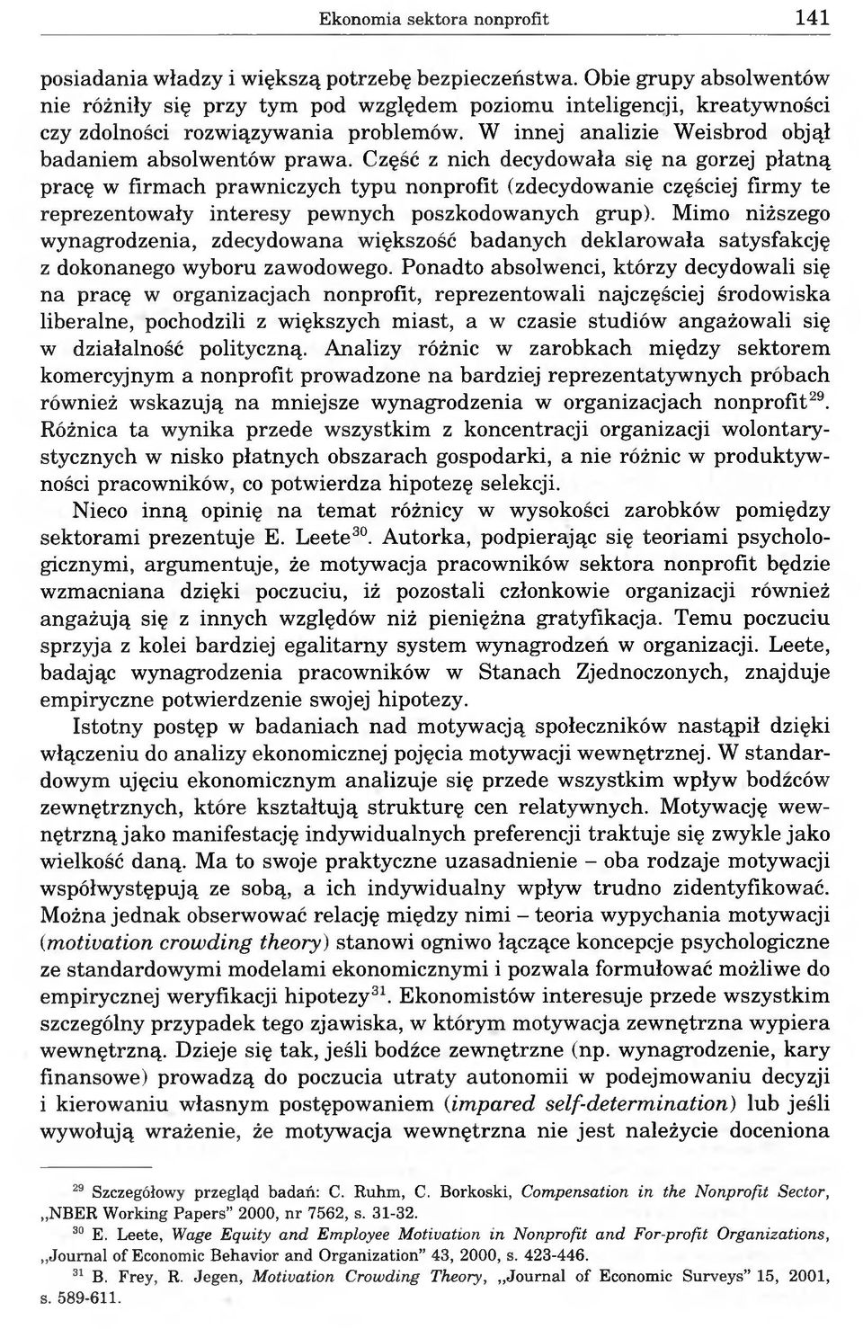 Część z nich decydowała się na gorzej płatną pracę w firmach prawniczych typu nonprofit (zdecydowanie częściej firmy te reprezentowały interesy pewnych poszkodowanych grup).