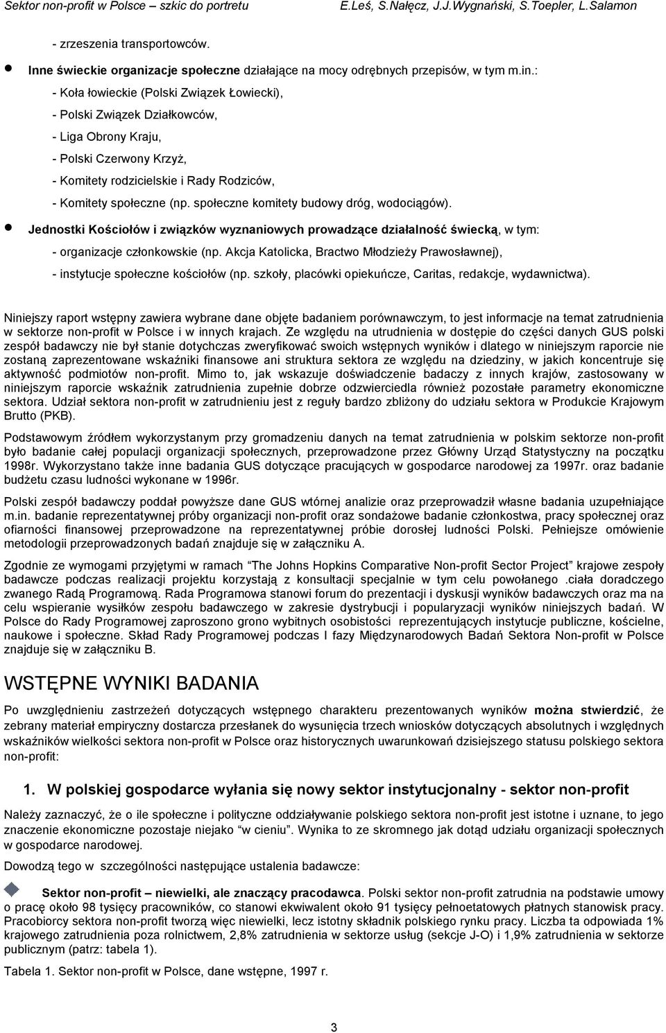 społeczne komitety budowy dróg, wodociągów). Jednostki Kościołów i związków wyznaniowych prowadzące działalność świecką, w tym: - organizacje członkowskie (np.