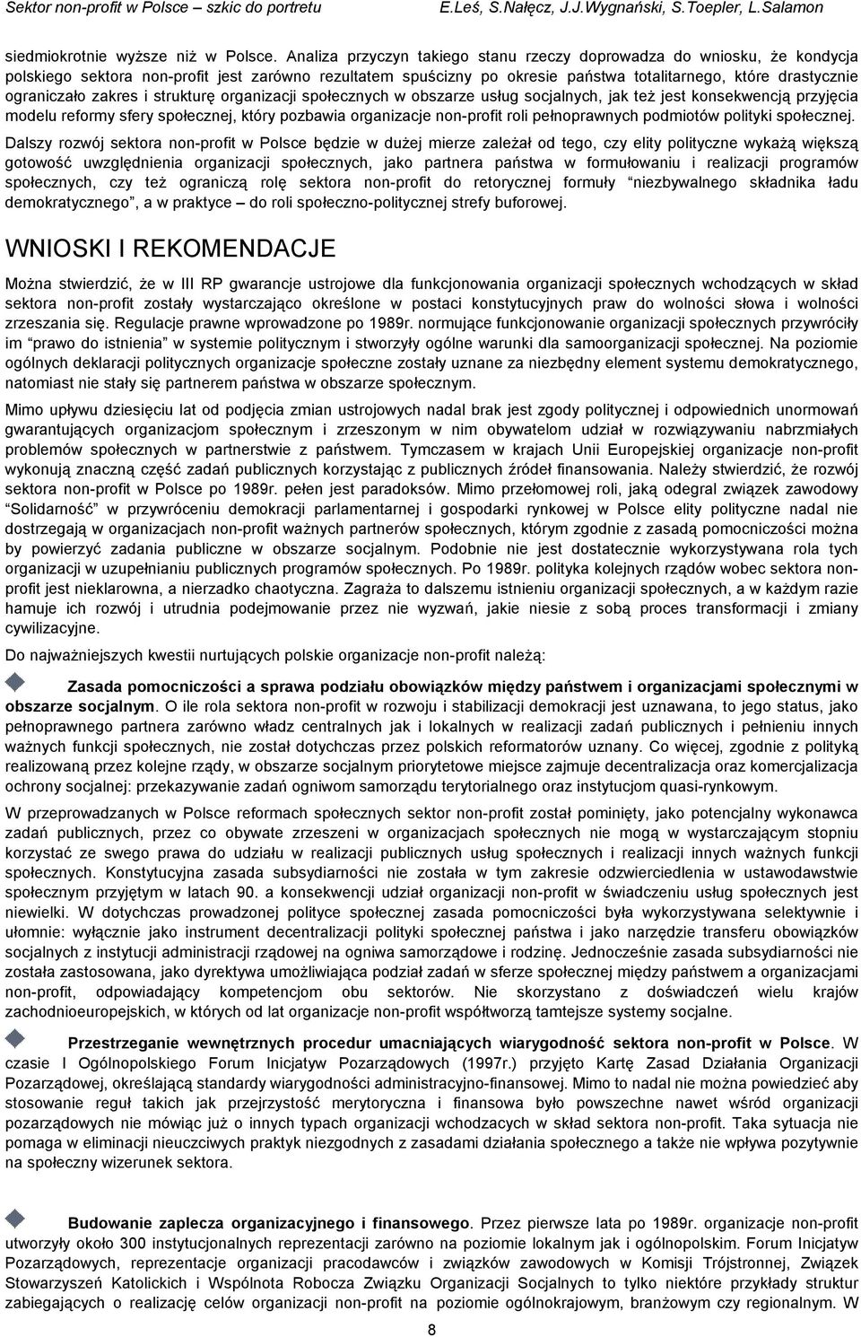 zakres i strukturę organizacji społecznych w obszarze usług socjalnych, jak też jest konsekwencją przyjęcia modelu reformy sfery społecznej, który pozbawia organizacje non-profit roli pełnoprawnych