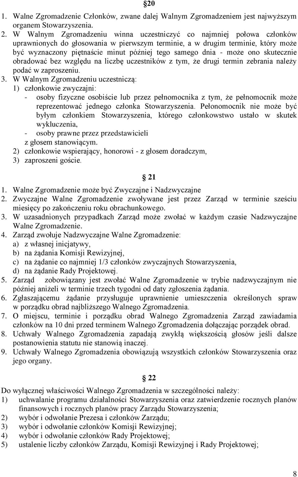 samego dnia - może ono skutecznie obradować bez względu na liczbę uczestników z tym, że drugi termin zebrania należy podać w zaproszeniu. 3.