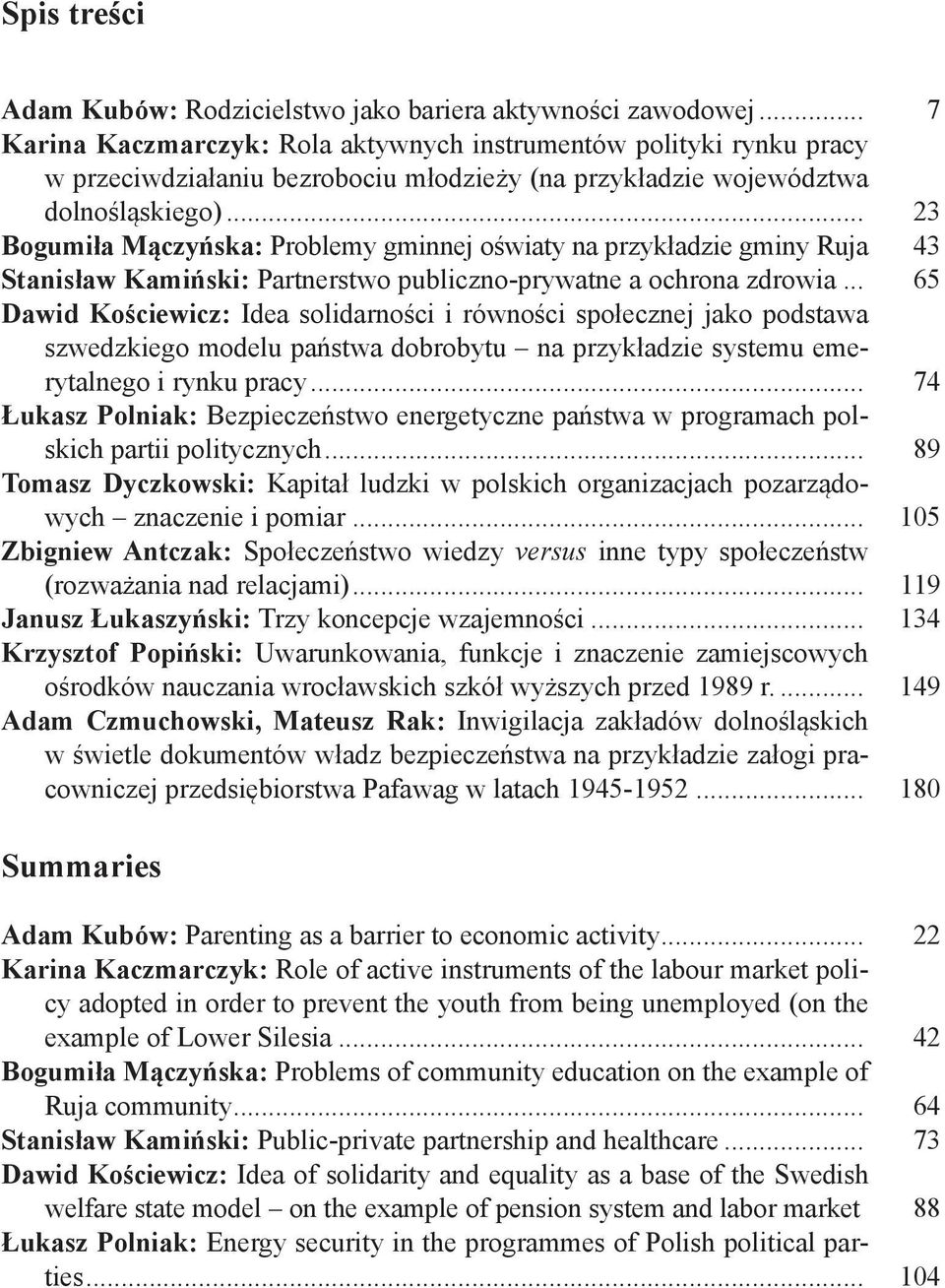 .. 23 Bogumiła Mączyńska: Problemy gminnej oświaty na przykładzie gminy Ruja 43 Stanisław Kamiński: Partnerstwo publiczno-prywatne a ochrona zdrowia.