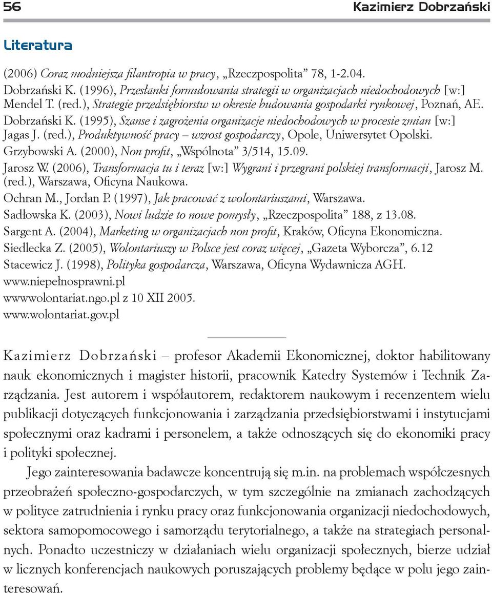 (1995), Szanse i zagrożenia organizacje niedochodowych w procesie zmian [w:] Jagas J. (red.), Produktywność pracy wzrost gospodarczy, Opole, Uniwersytet Opolski. Grzybowski A.