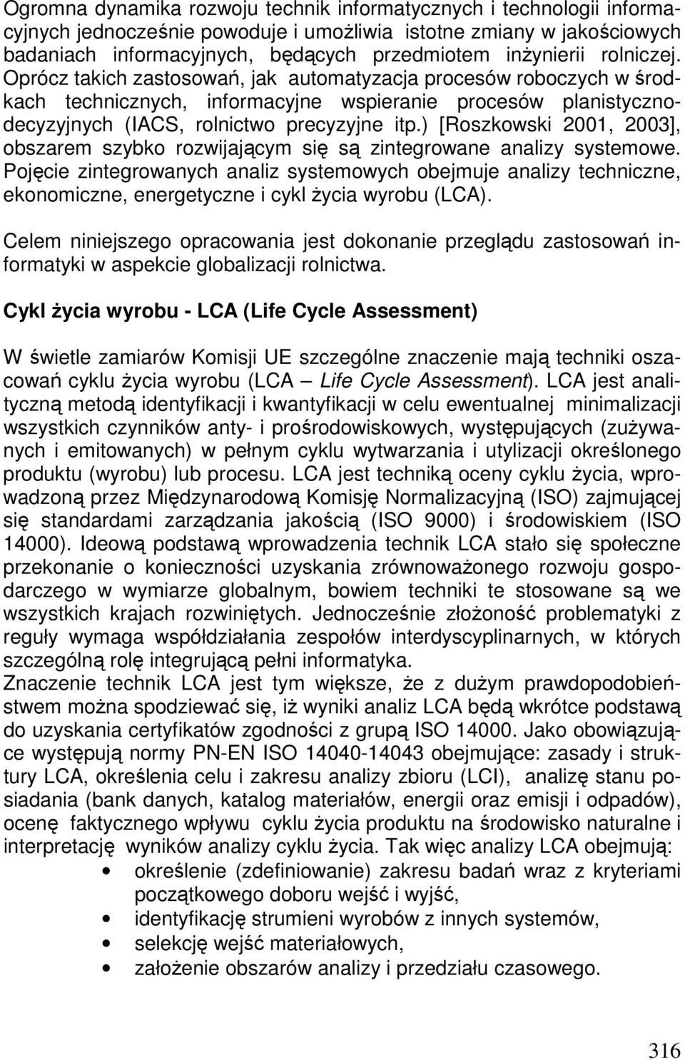 ) [Roszkowski 2001, 2003], obszarem szybko rozwijającym się są zintegrowane analizy systemowe.