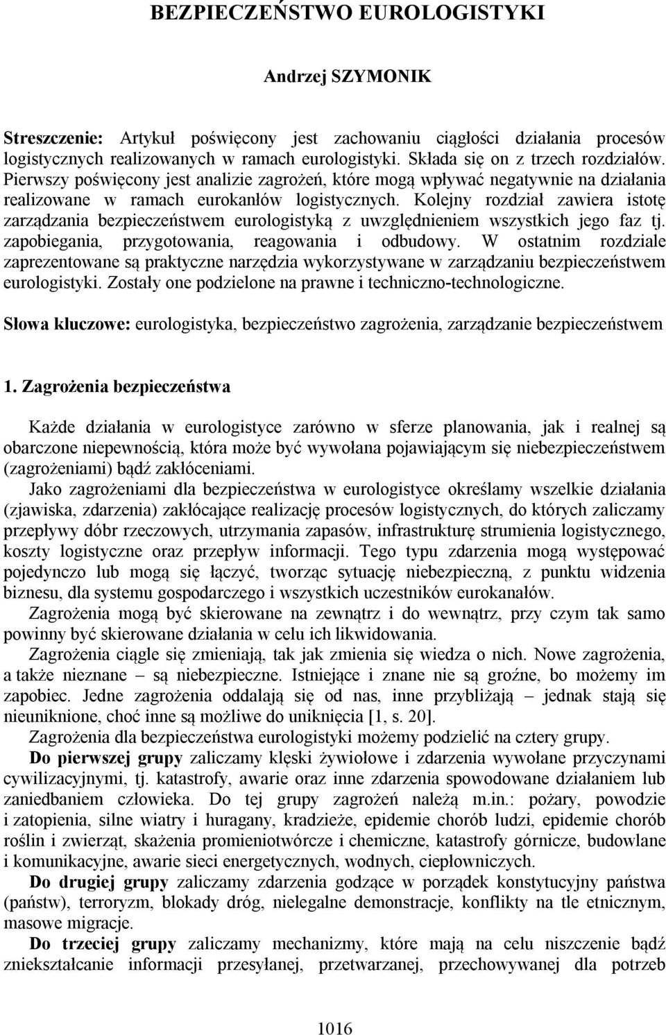 Kolejny rozdział zawiera istotę zarządzania bezpieczeństwem eurologistyką z uwzględnieniem wszystkich jego faz tj. zapobiegania, przygotowania, reagowania i odbudowy.