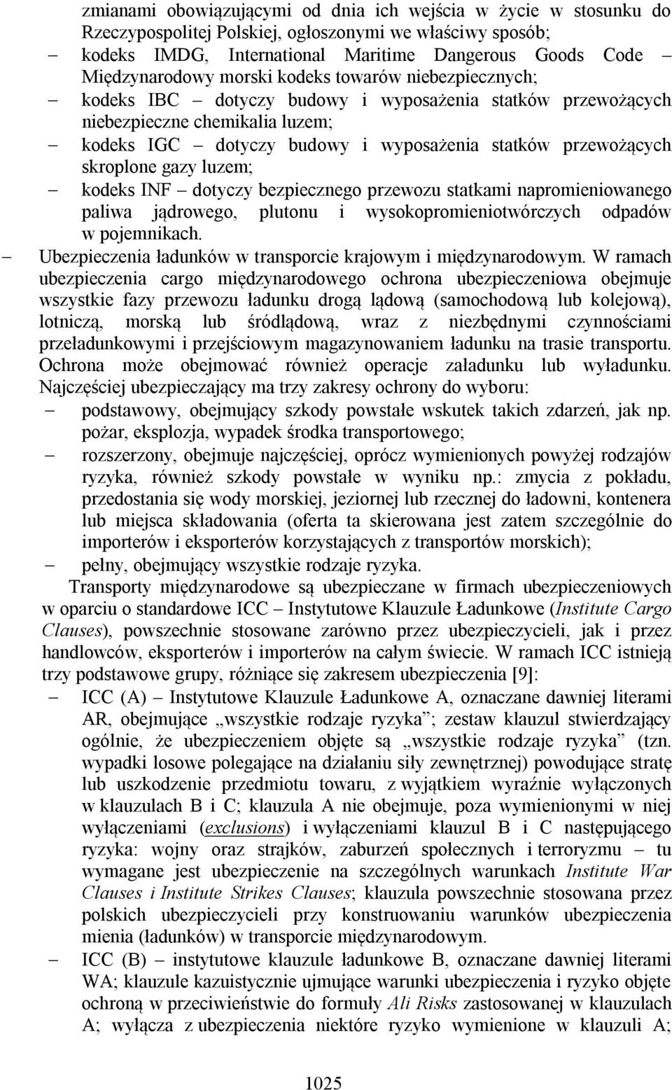 skroplone gazy luzem; kodeks INF dotyczy bezpiecznego przewozu statkami napromieniowanego paliwa jądrowego, plutonu i wysokopromieniotwórczych odpadów w pojemnikach.