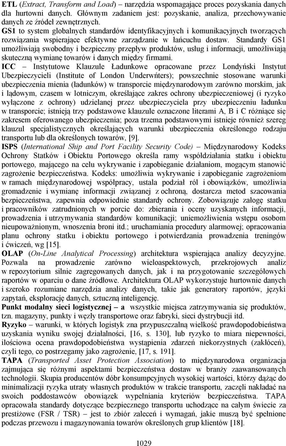 Standardy GS1 umożliwiają swobodny i bezpieczny przepływ produktów, usług i informacji, umożliwiają skuteczną wymianę towarów i danych między firmami.