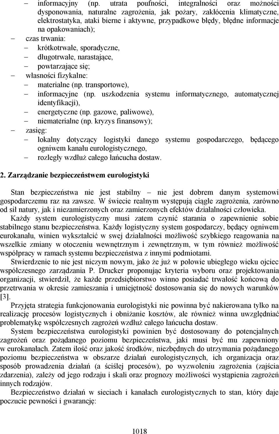 opakowaniach); czas trwania: krótkotrwałe, sporadyczne, długotrwałe, narastające, powtarzające się; własności fizykalne: materialne (np. transportowe), informacyjne (np.