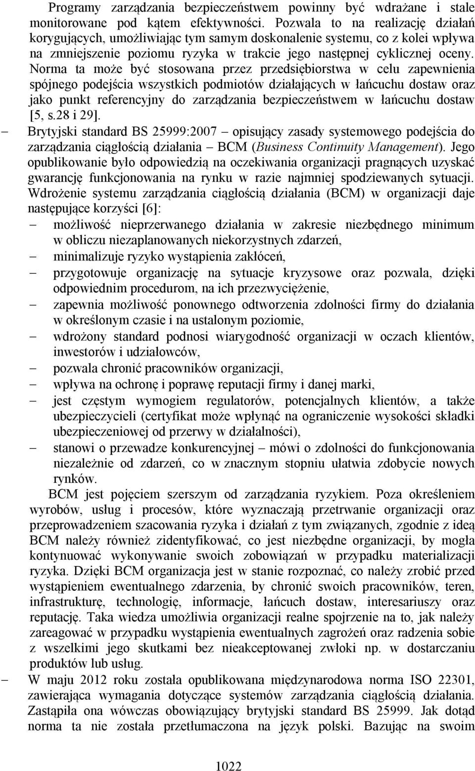 Norma ta może być stosowana przez przedsiębiorstwa w celu zapewnienia spójnego podejścia wszystkich podmiotów działających w łańcuchu dostaw oraz jako punkt referencyjny do zarządzania