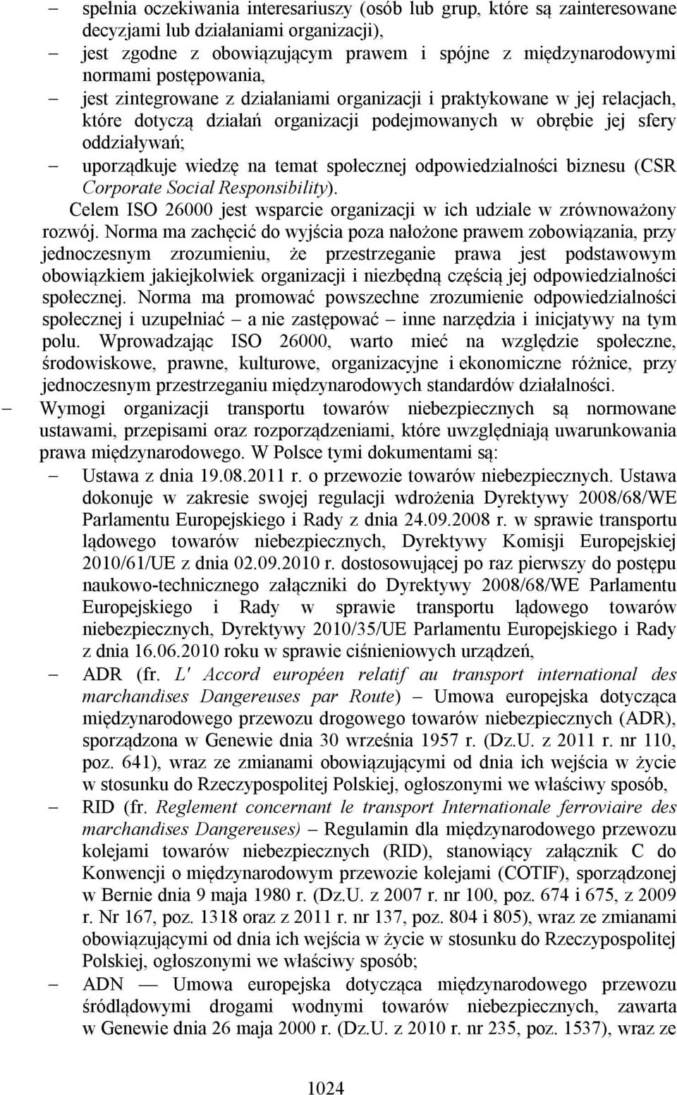 odpowiedzialności biznesu (CSR Corporate Social Responsibility). Celem ISO 26000 jest wsparcie organizacji w ich udziale w zrównoważony rozwój.