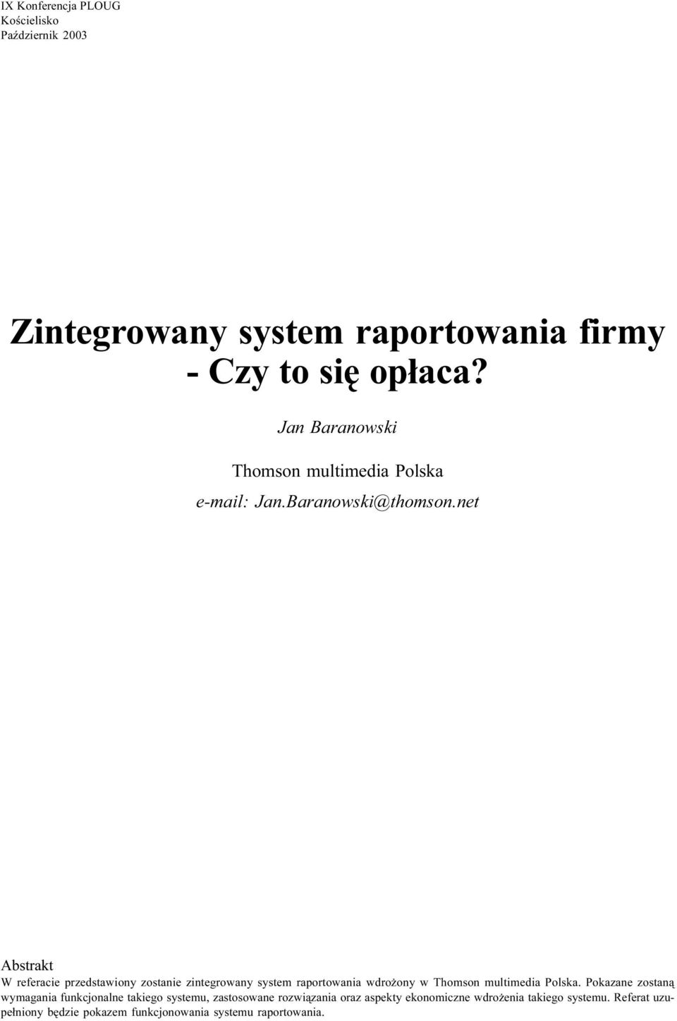 net Abstrakt W referacie przedstawiony zostanie zintegrowany system raportowania wdro ony w Thomson multimedia Polska.