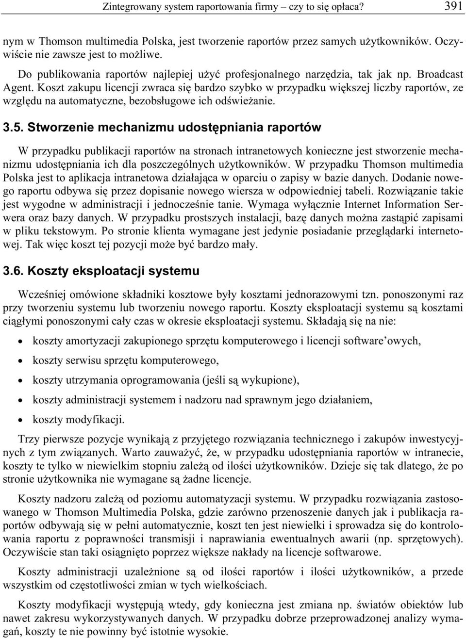 Koszt zakupu licencji zwraca się bardzo szybko w przypadku większej liczby raportów, ze względu na automatyczne, bezobsługowe ich odświeżanie. 3.5.