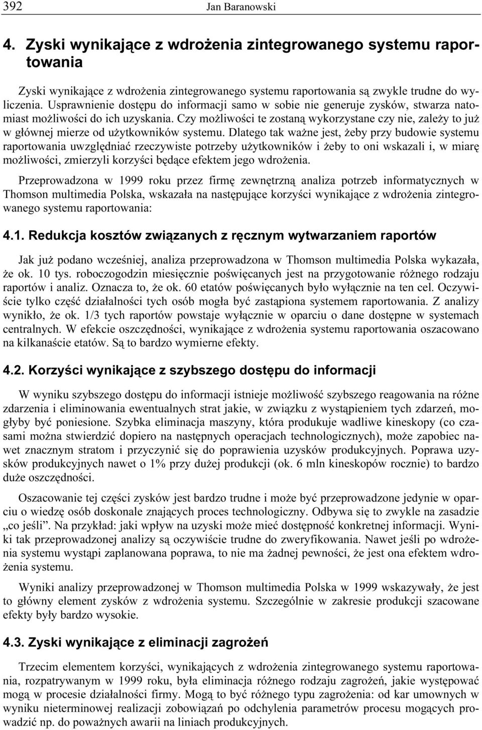 Czy możliwości te zostaną wykorzystane czy nie, zależy to już w głównej mierze od użytkowników systemu.