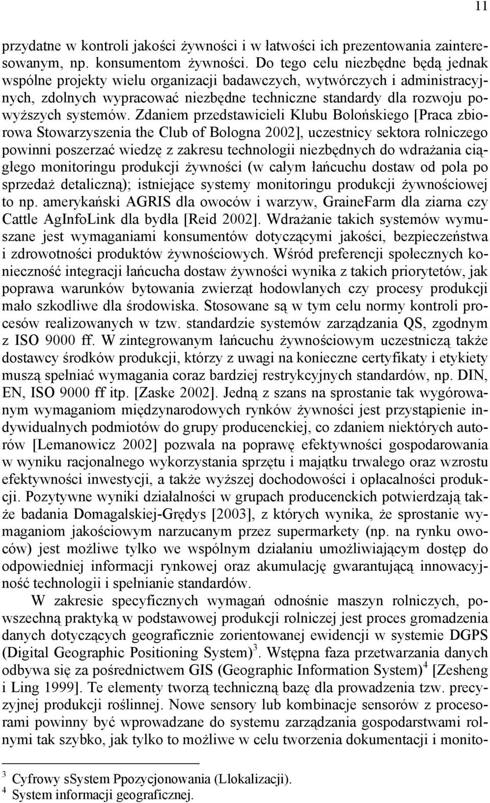 Zdaniem przedstawicieli Klubu Bolońskiego [Praca zbiorowa Stowarzyszenia the Club of Bologna 2002], uczestnicy sektora rolniczego powinni poszerzać wiedzę z zakresu technologii niezbędnych do