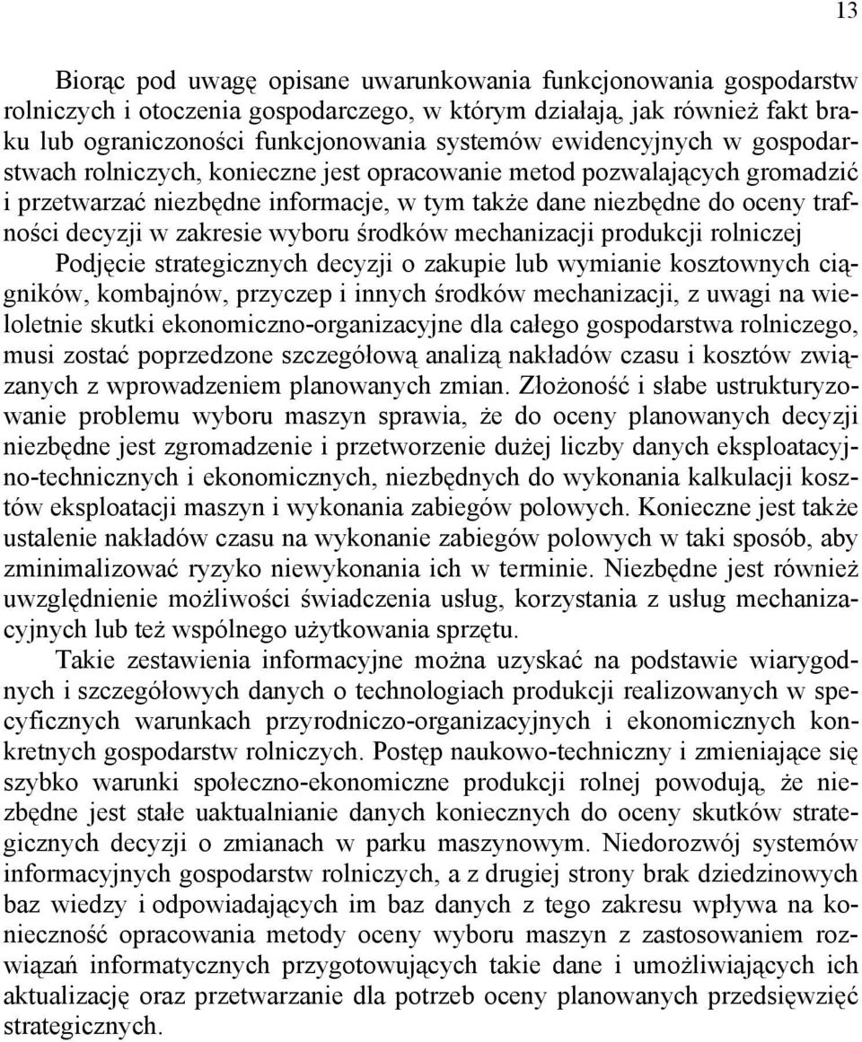 zakresie wyboru środków mechanizacji produkcji rolniczej Podjęcie strategicznych decyzji o zakupie lub wymianie kosztownych ciągników, kombajnów, przyczep i innych środków mechanizacji, z uwagi na