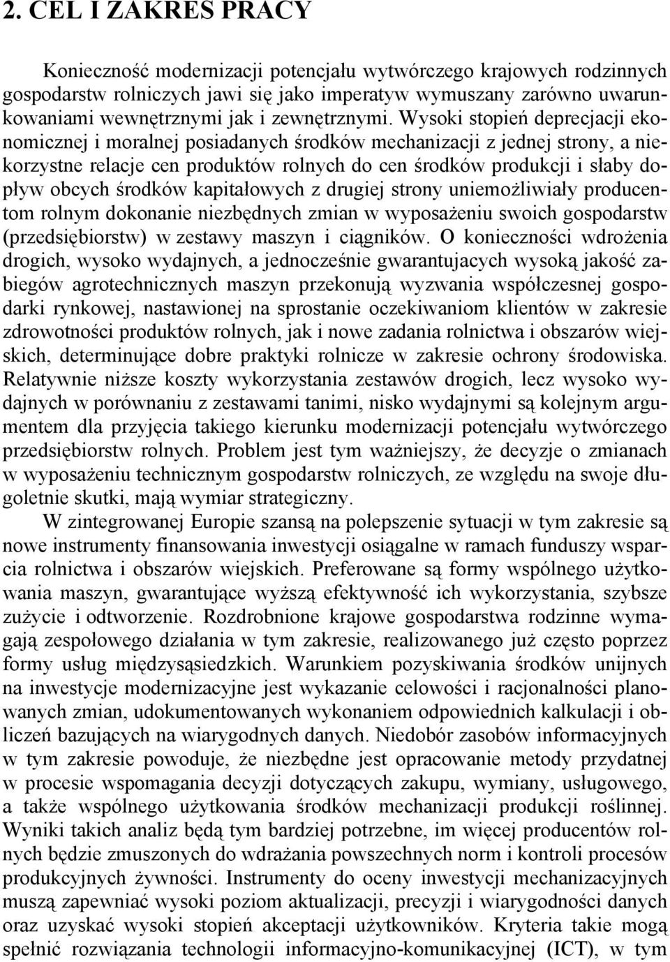 Wysoki stopień deprecjacji ekonomicznej i moralnej posiadanych środków mechanizacji z jednej strony, a niekorzystne relacje cen produktów rolnych do cen środków produkcji i słaby dopływ obcych