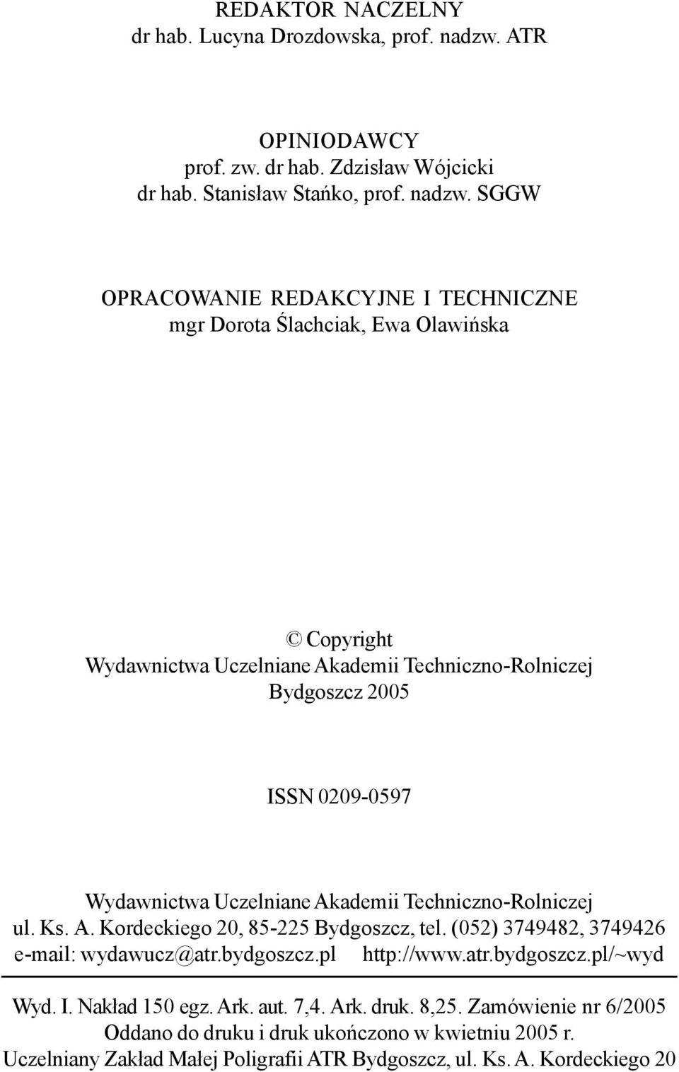 SGGW OPRACOWANIE REDAKCYJNE I TECHNICZNE mgr Dorota Œlachciak, Ewa Olawiñska Copyright Wydawnictwa Uczelniane Akademii Techniczno-Rolniczej Bydgoszcz 2005 ISSN 0209-0597