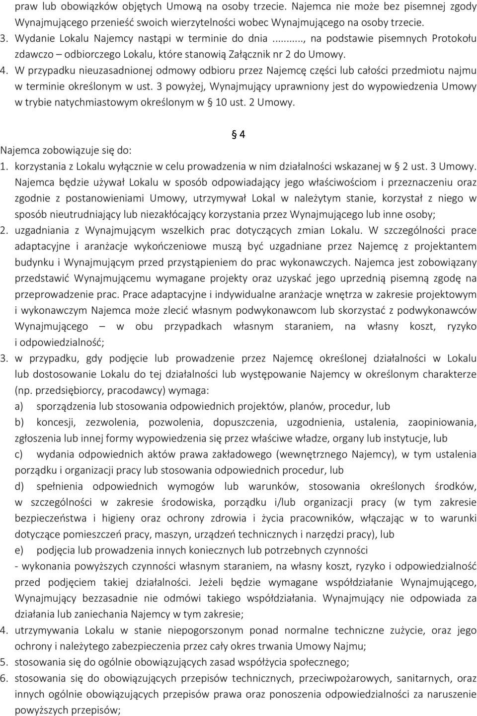 W przypadku nieuzasadnionej odmowy odbioru przez Najemcę części lub całości przedmiotu najmu w terminie określonym w ust.