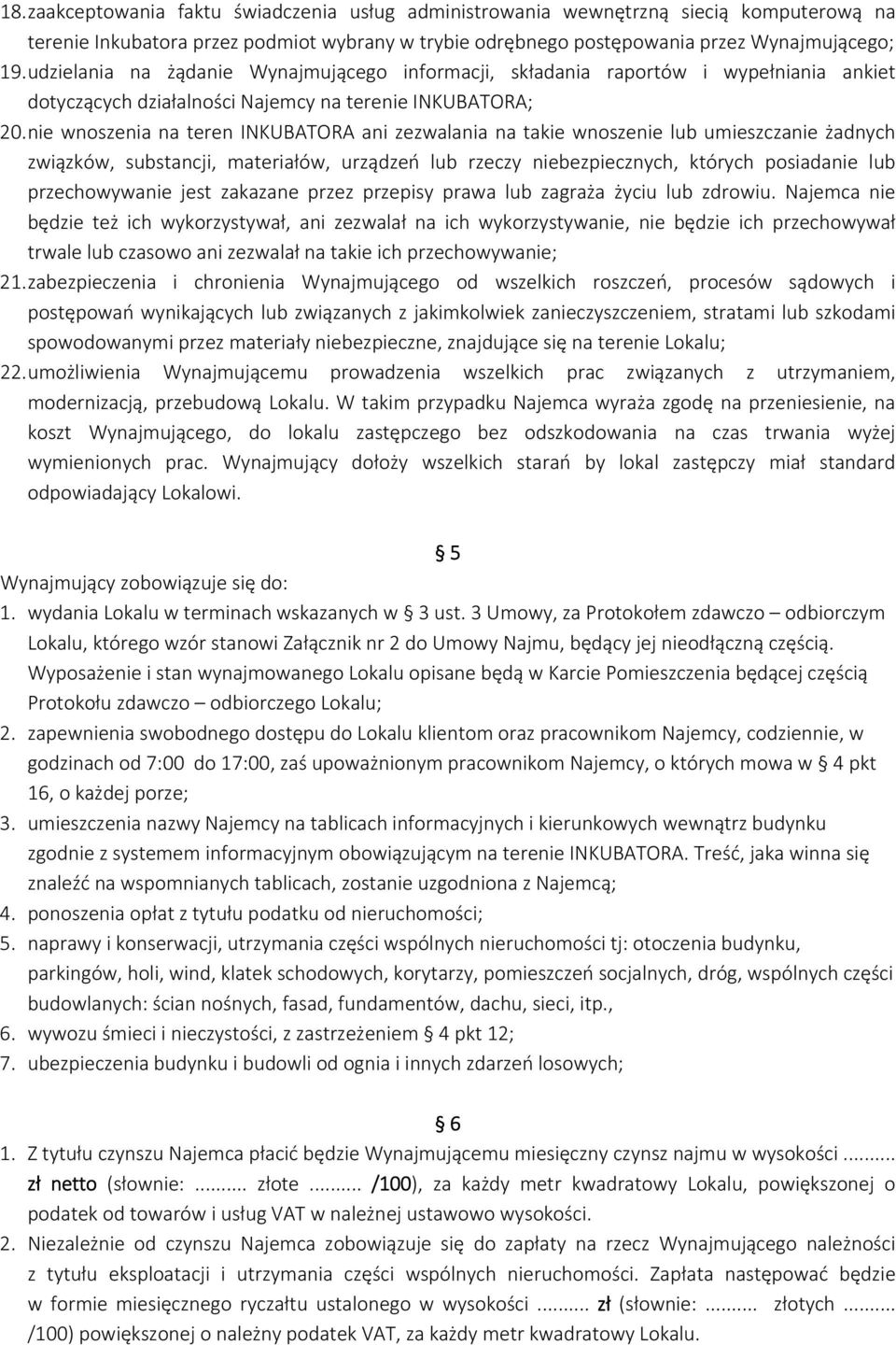 nie wnoszenia na teren INKUBATORA ani zezwalania na takie wnoszenie lub umieszczanie żadnych związków, substancji, materiałów, urządzeń lub rzeczy niebezpiecznych, których posiadanie lub