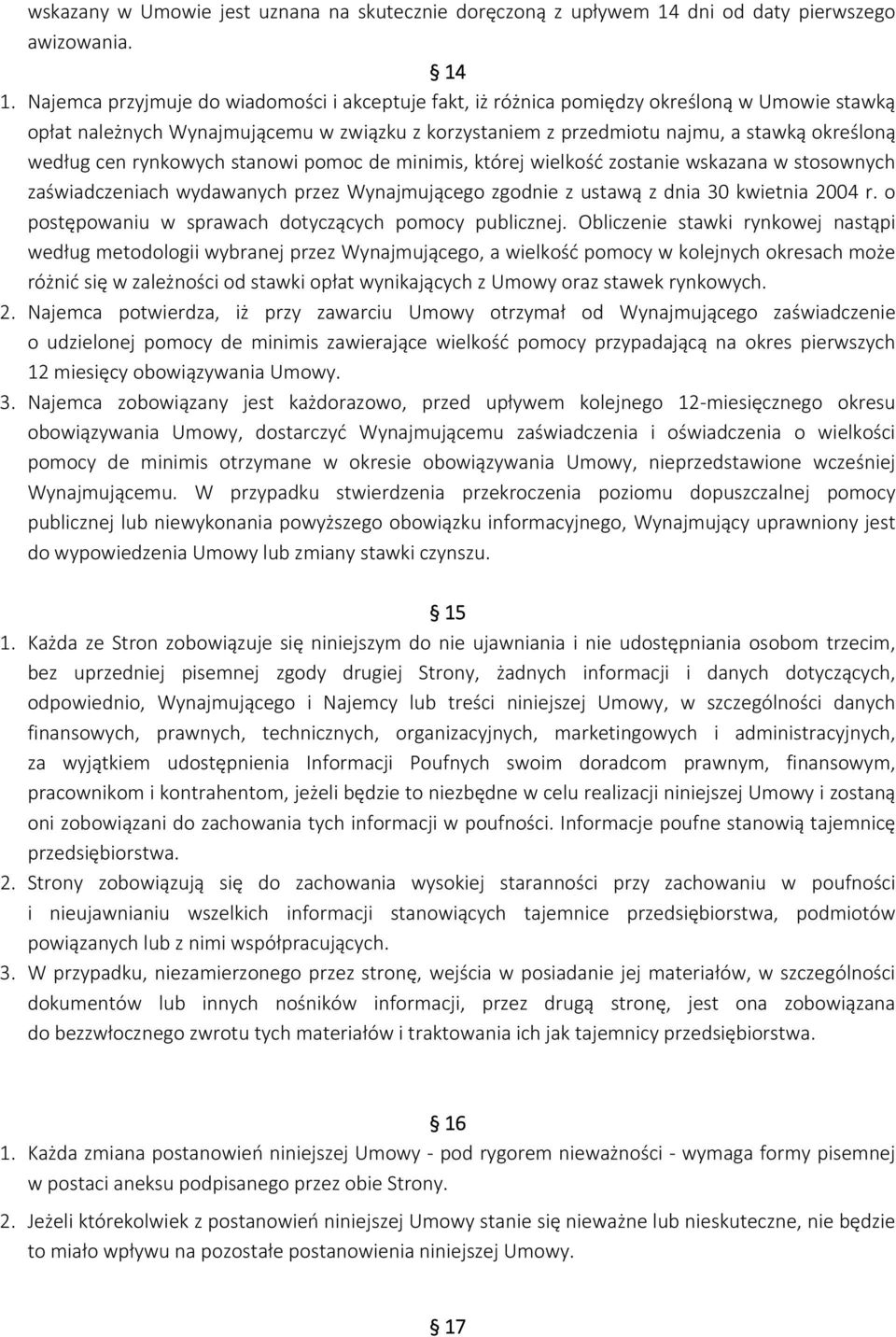 cen rynkowych stanowi pomoc de minimis, której wielkość zostanie wskazana w stosownych zaświadczeniach wydawanych przez Wynajmującego zgodnie z ustawą z dnia 30 kwietnia 2004 r.