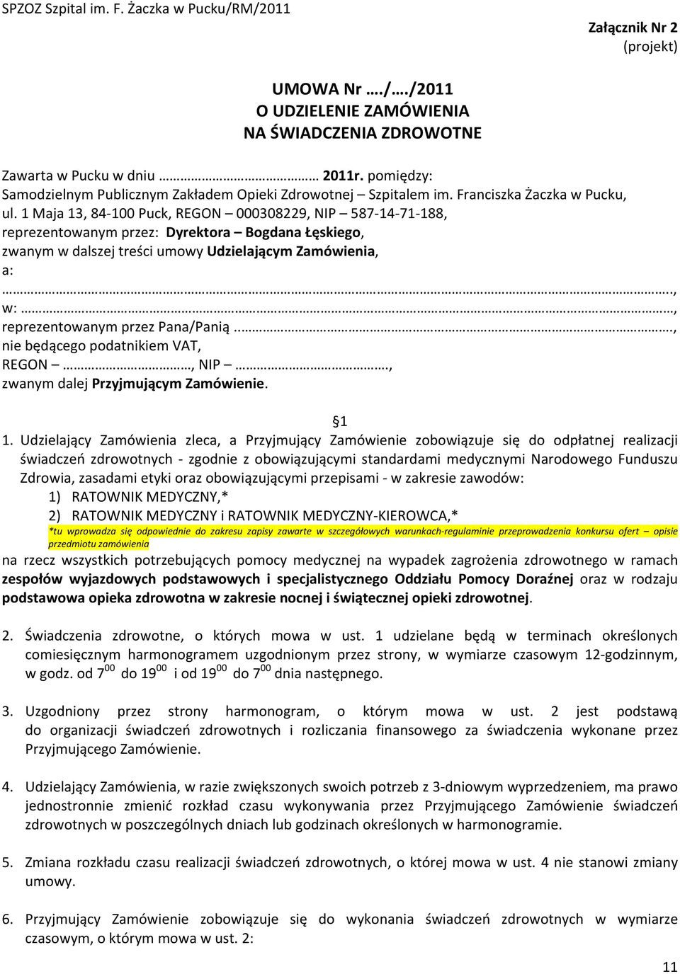 ., w:, reprezentowanym przez Pana/Panią..., nie będącego podatnikiem VAT, REGON, NIP., zwanym dalej Przyjmującym Zamówienie. 1 1.