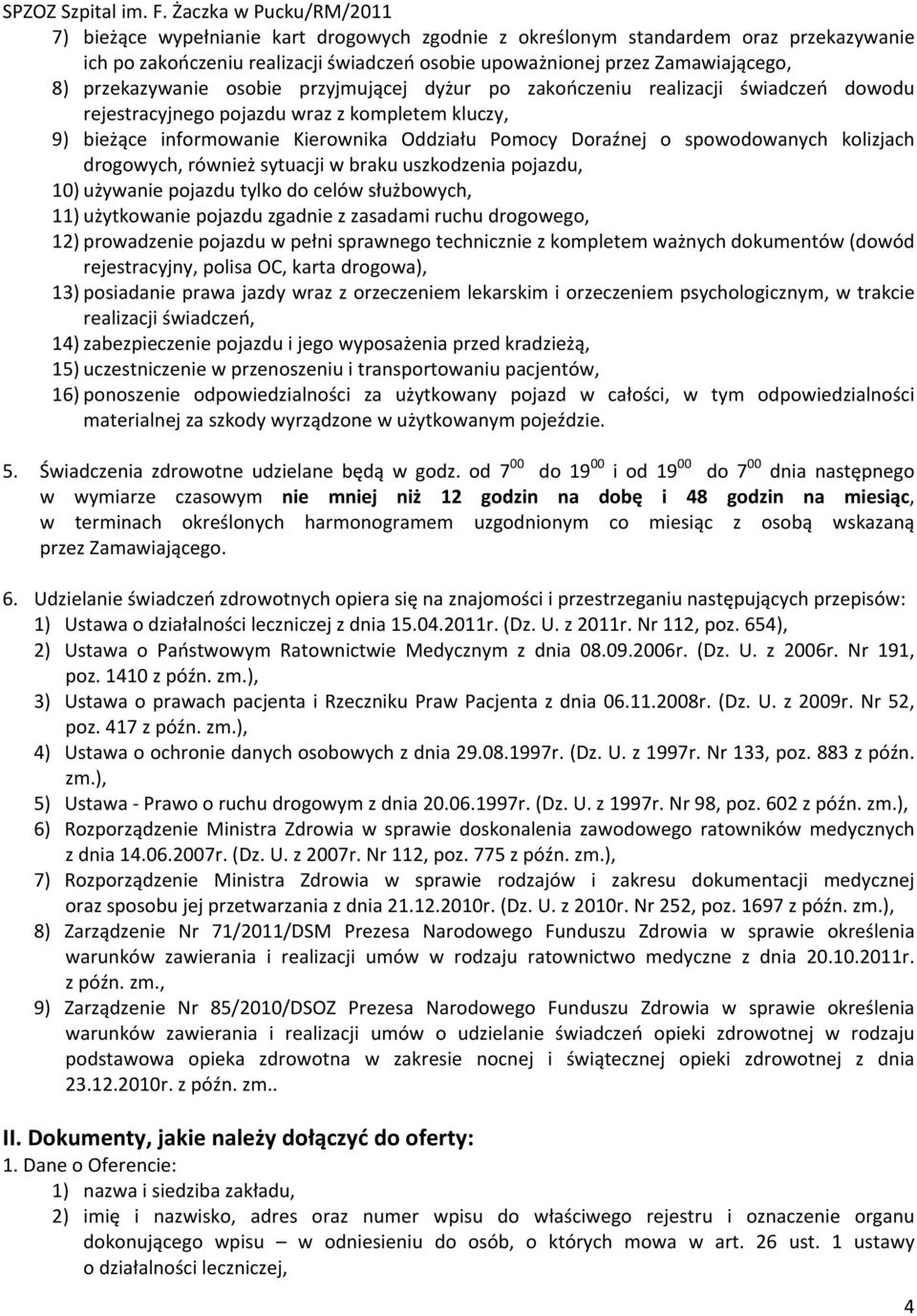 drogowych, również sytuacji w braku uszkodzenia pojazdu, 10) używanie pojazdu tylko do celów służbowych, 11) użytkowanie pojazdu zgadnie z zasadami ruchu drogowego, 12) prowadzenie pojazdu w pełni