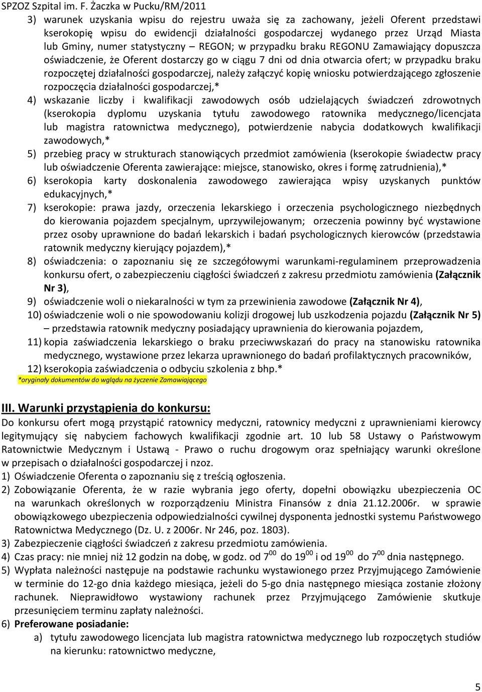 należy załączyć kopię wniosku potwierdzającego zgłoszenie rozpoczęcia działalności gospodarczej,* 4) wskazanie liczby i kwalifikacji zawodowych osób udzielających świadczeń zdrowotnych (kserokopia