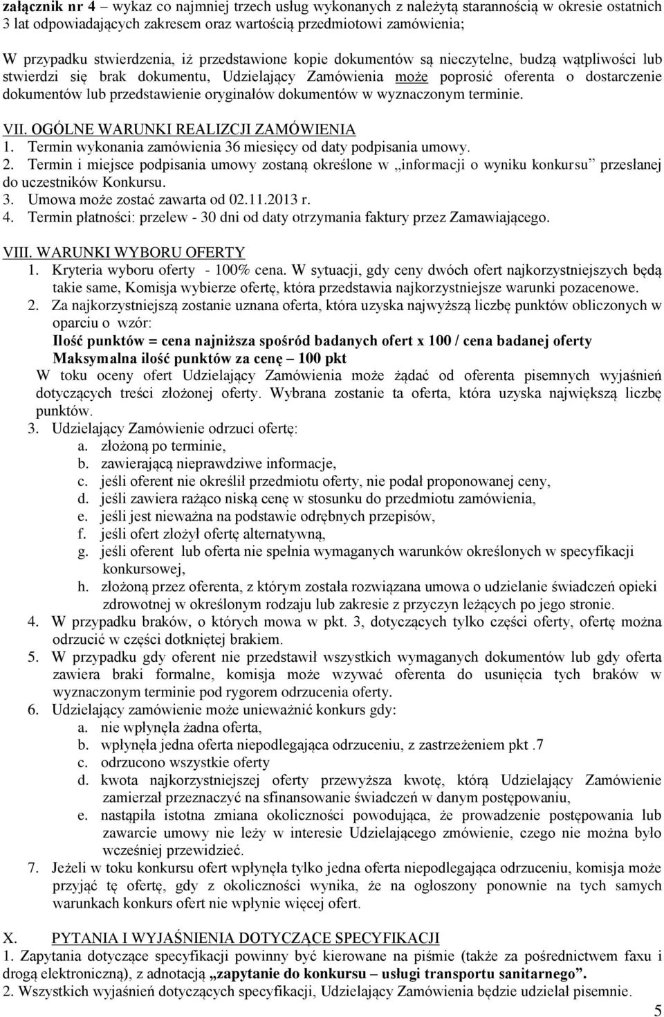 oryginałów dokumentów w wyznaczonym terminie. VII. OGÓLNE WARUNKI REALIZCJI ZAMÓWIENIA 1. Termin wykonania zamówienia 36 miesięcy od daty podpisania umowy. 2.