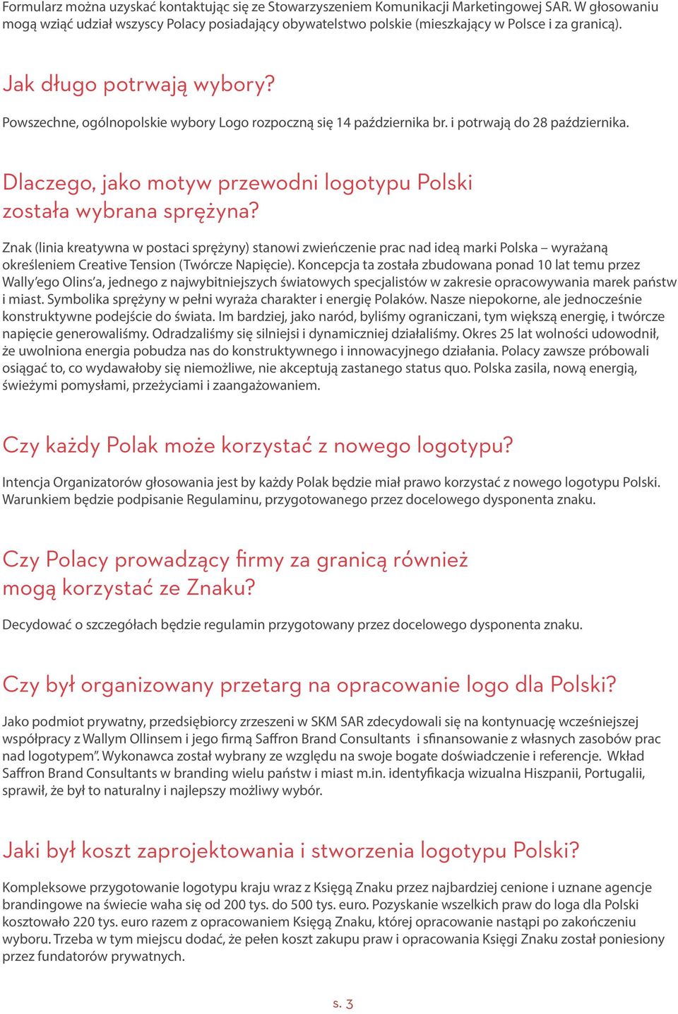 Powszechne, ogólnopolskie wybory Logo rozpoczną się 14 października br. i potrwają do 28 października. Dlaczego, jako motyw przewodni logotypu Polski została wybrana sprężyna?