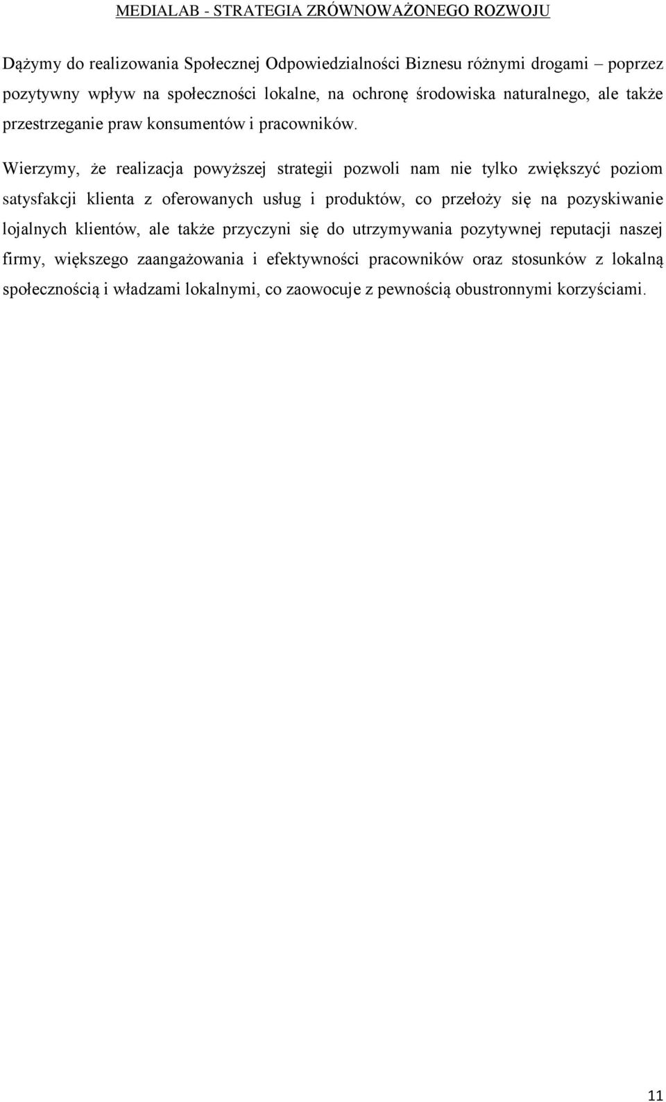 Wierzymy, że realizacja powyższej strategii pozwoli nam nie tylko zwiększyć poziom satysfakcji klienta z oferowanych usług i produktów, co przełoży się na