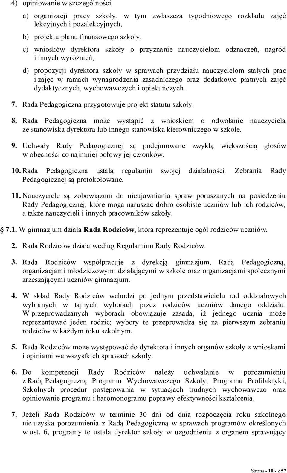 dodatkowo płatnych zajęć dydaktycznych, wychowawczych i opiekuńczych. 7. Rada Pedagogiczna przygotowuje projekt statutu szkoły. 8.