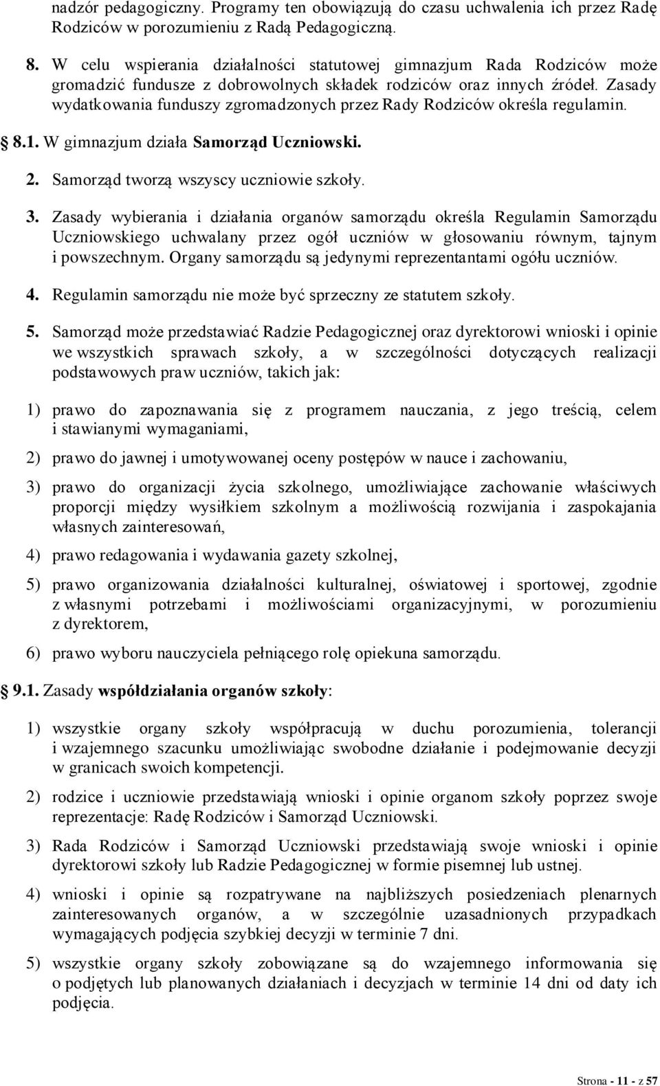 Zasady wydatkowania funduszy zgromadzonych przez Rady Rodziców określa regulamin. 8.1. W gimnazjum działa Samorząd Uczniowski. 2. Samorząd tworzą wszyscy uczniowie szkoły. 3.