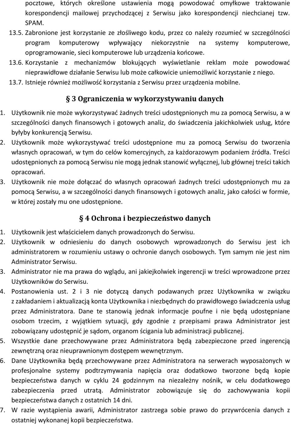 urządzenia końcowe. 13.6. Korzystanie z mechanizmów blokujących wyświetlanie reklam może powodować nieprawidłowe działanie Serwisu lub może całkowicie uniemożliwić korzystanie z niego. 13.7.