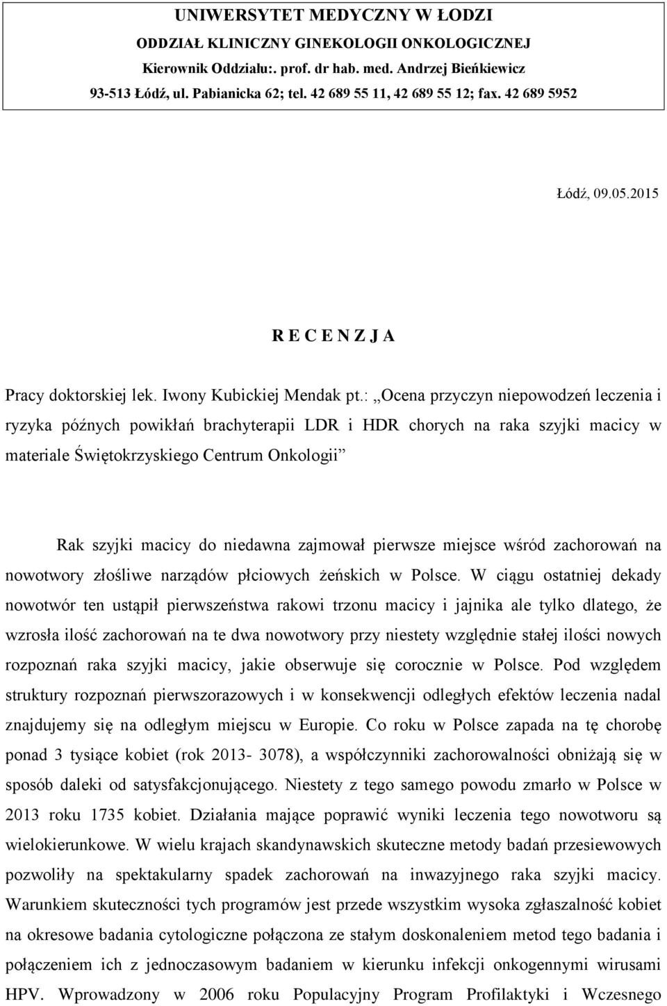 : Ocena przyczyn niepowodzeń leczenia i ryzyka późnych powikłań brachyterapii LDR i HDR chorych na raka szyjki macicy w materiale Świętokrzyskiego Centrum Onkologii Rak szyjki macicy do niedawna