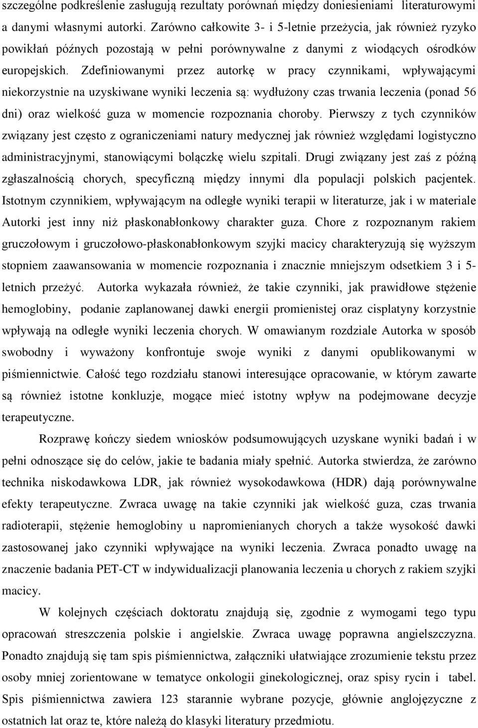 Zdefiniowanymi przez autorkę w pracy czynnikami, wpływającymi niekorzystnie na uzyskiwane wyniki leczenia są: wydłużony czas trwania leczenia (ponad 56 dni) oraz wielkość guza w momencie rozpoznania