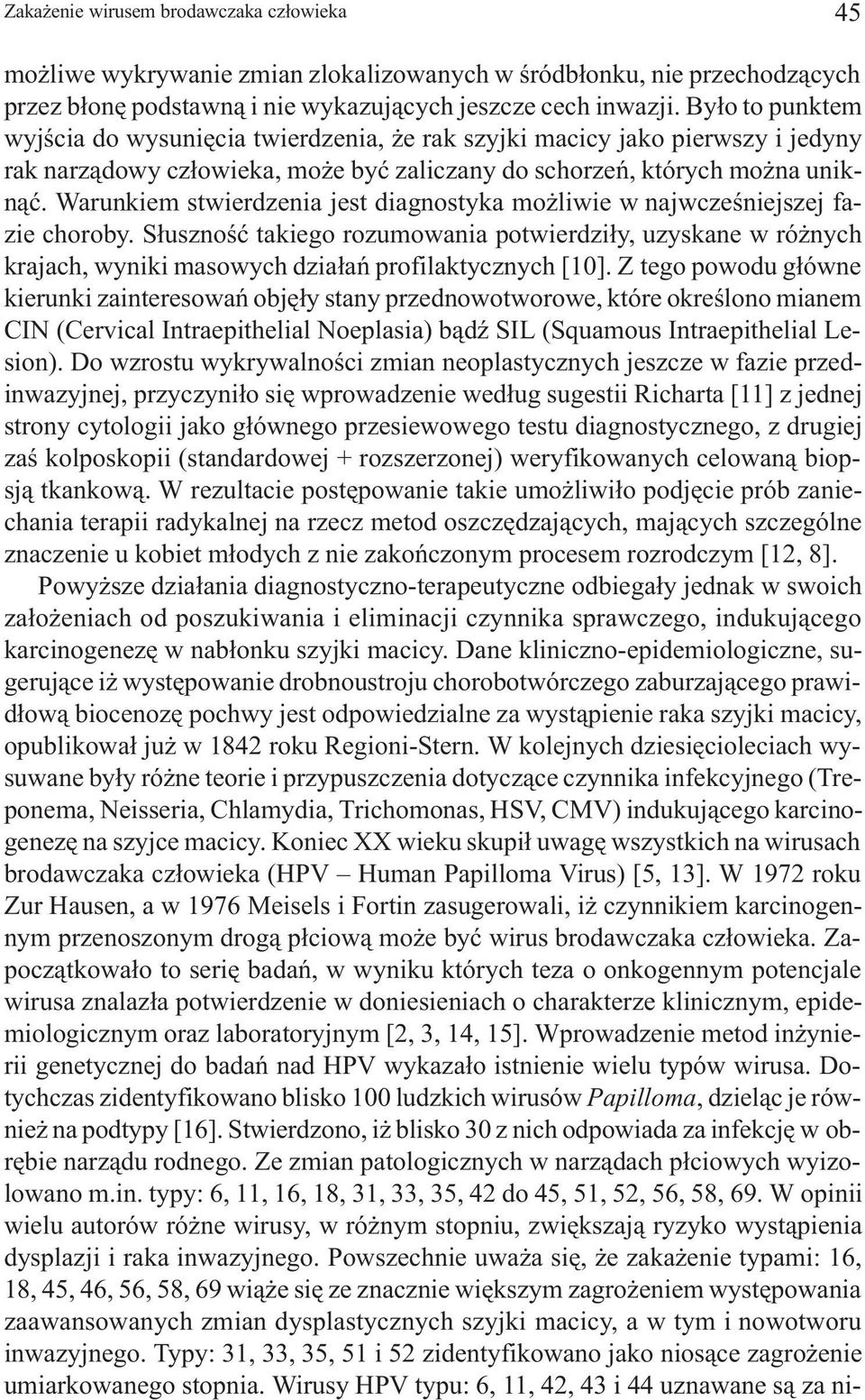 Warunkiem stwierdzenia jest diagnostyka mo liwie w najwczeœniejszej fazie choroby.