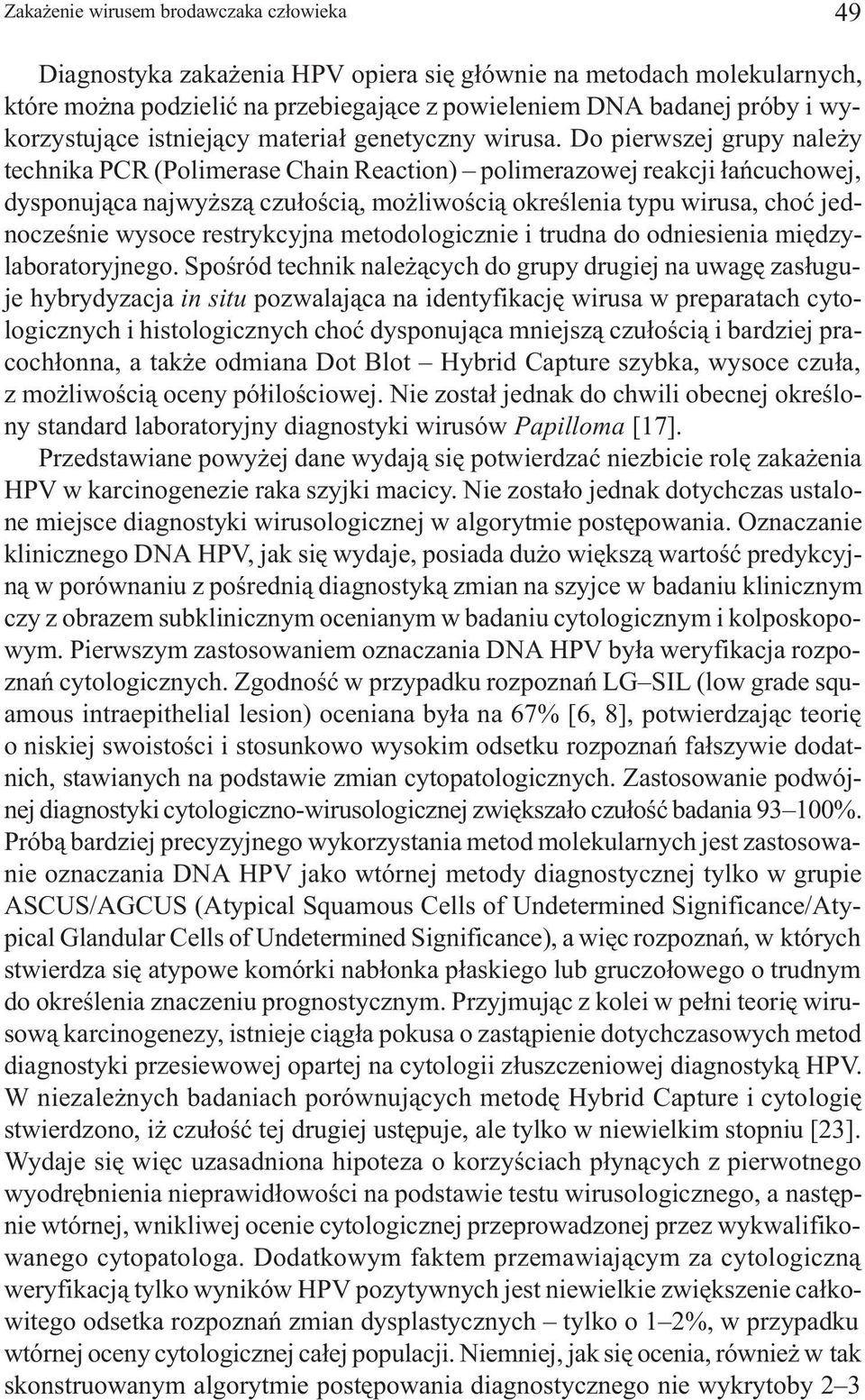 Do pierwszej grupy nale y technika PCR (Polimerase Chain Reaction) polimerazowej reakcji ³añcuchowej, dysponuj¹ca najwy sz¹ czu³oœci¹, mo liwoœci¹ okreœlenia typu wirusa, choæ jednoczeœnie wysoce