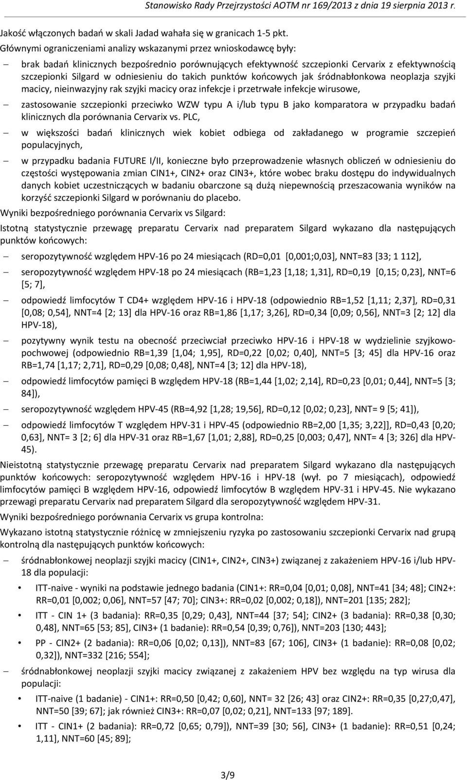 odniesieniu do takich punktów końcowych jak śródnabłonkowa neoplazja szyjki macicy, nieinwazyjny rak szyjki macicy oraz infekcje i przetrwałe infekcje wirusowe, zastosowanie szczepionki przeciwko WZW