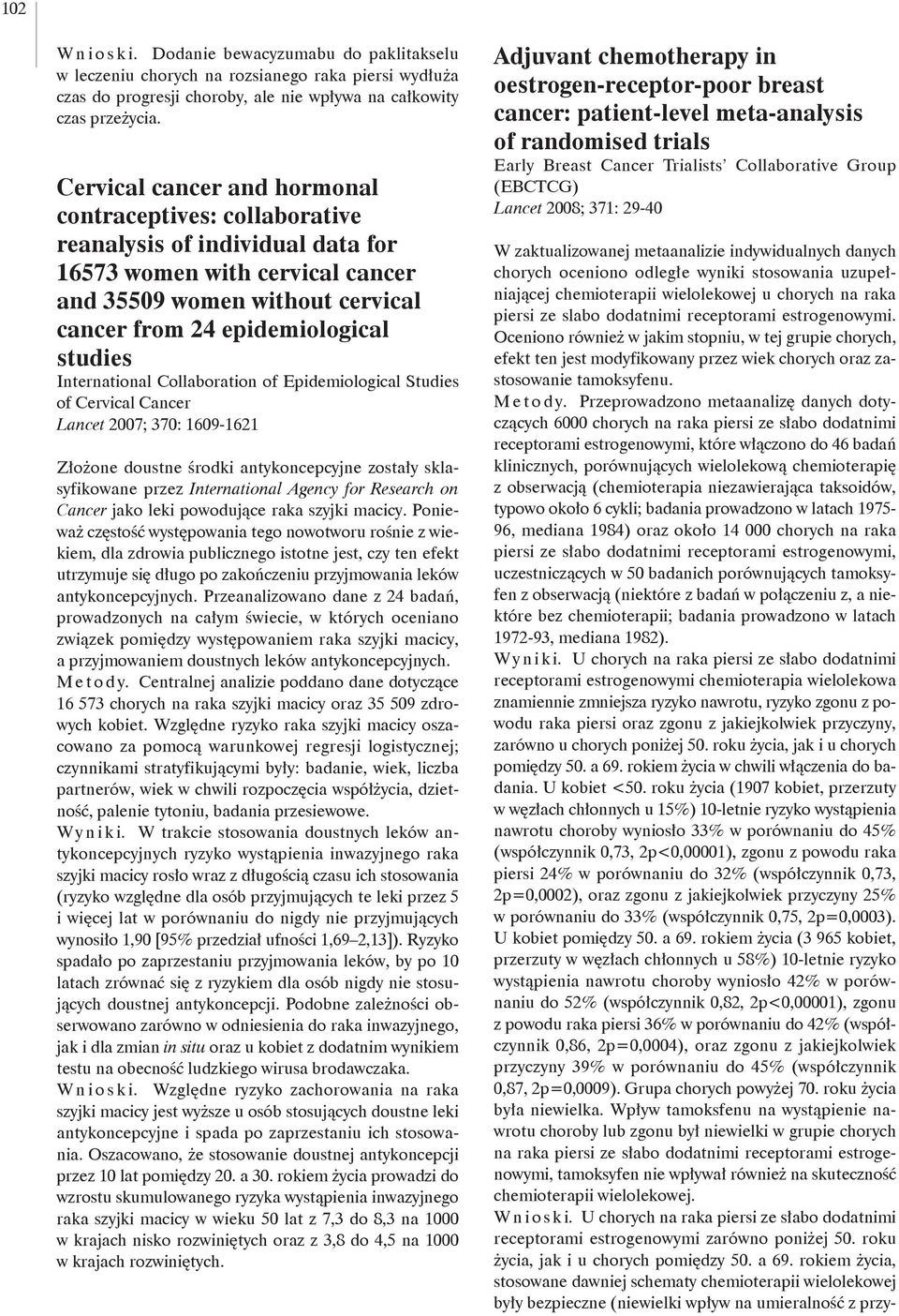 International Collaboration of Epidemiological Studies of Cervical Cancer Lancet 2007; 370: 1609-1621 Złożone doustne środki antykoncepcyjne zostały sklasyfikowane przez International Agency for