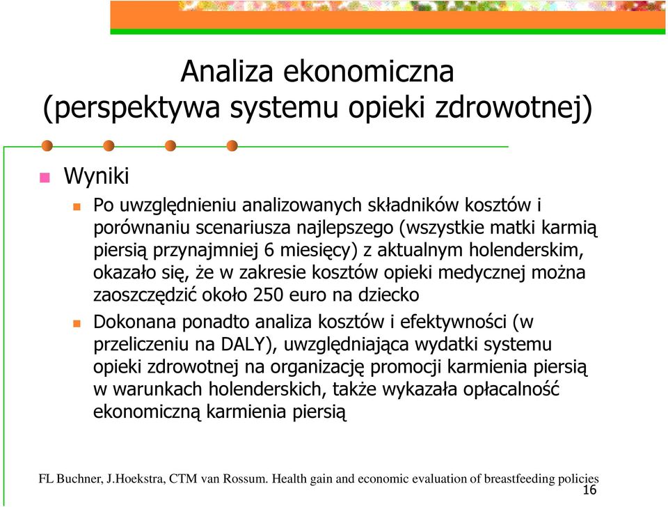 moŝna zaoszczędzić około 250 euro na dziecko Dokonana ponadto analiza kosztów i efektywności (w przeliczeniu na DALY), uwzględniająca wydatki