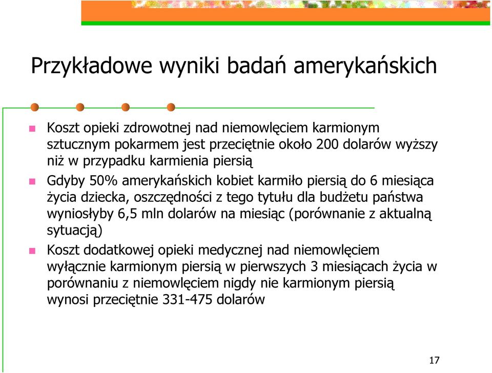 dla budŝetu państwa wyniosłyby 6,5 mln dolarów na miesiąc (porównanie z aktualną sytuacją) Koszt dodatkowej opieki medycznej nad niemowlęciem